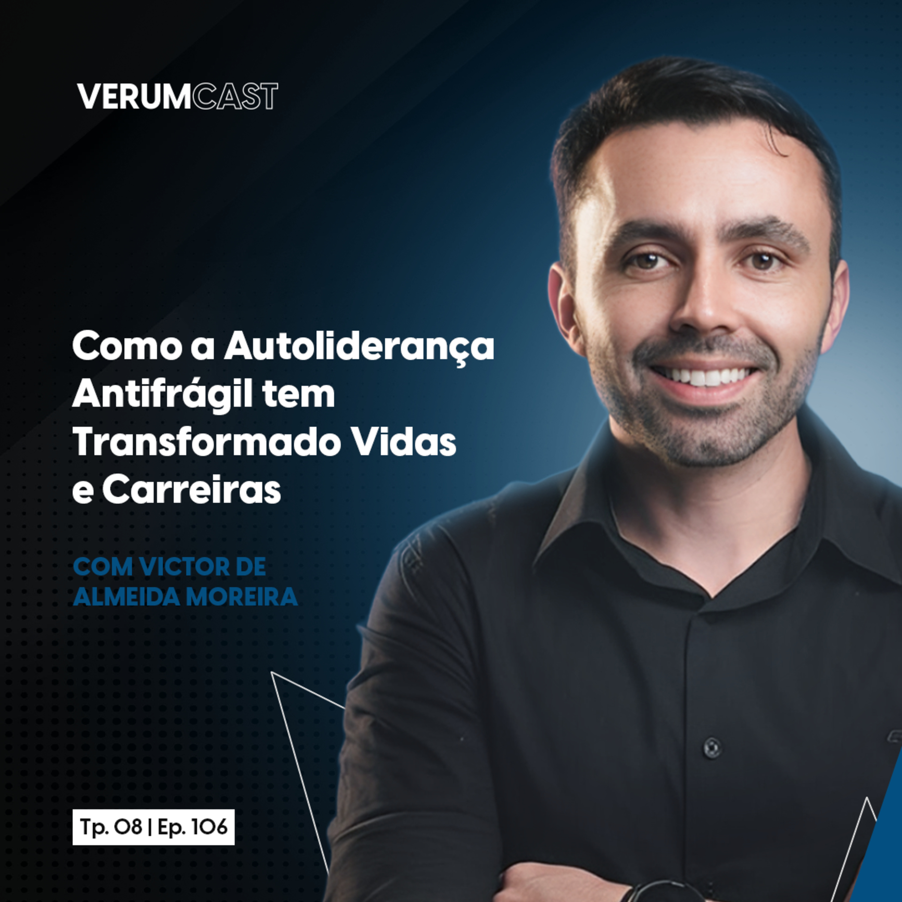 #106 - Como a Autoliderança Antifrágil tem Transformado Vidas e Carreiras com Victor de Almeida Moreira​ episode artwork