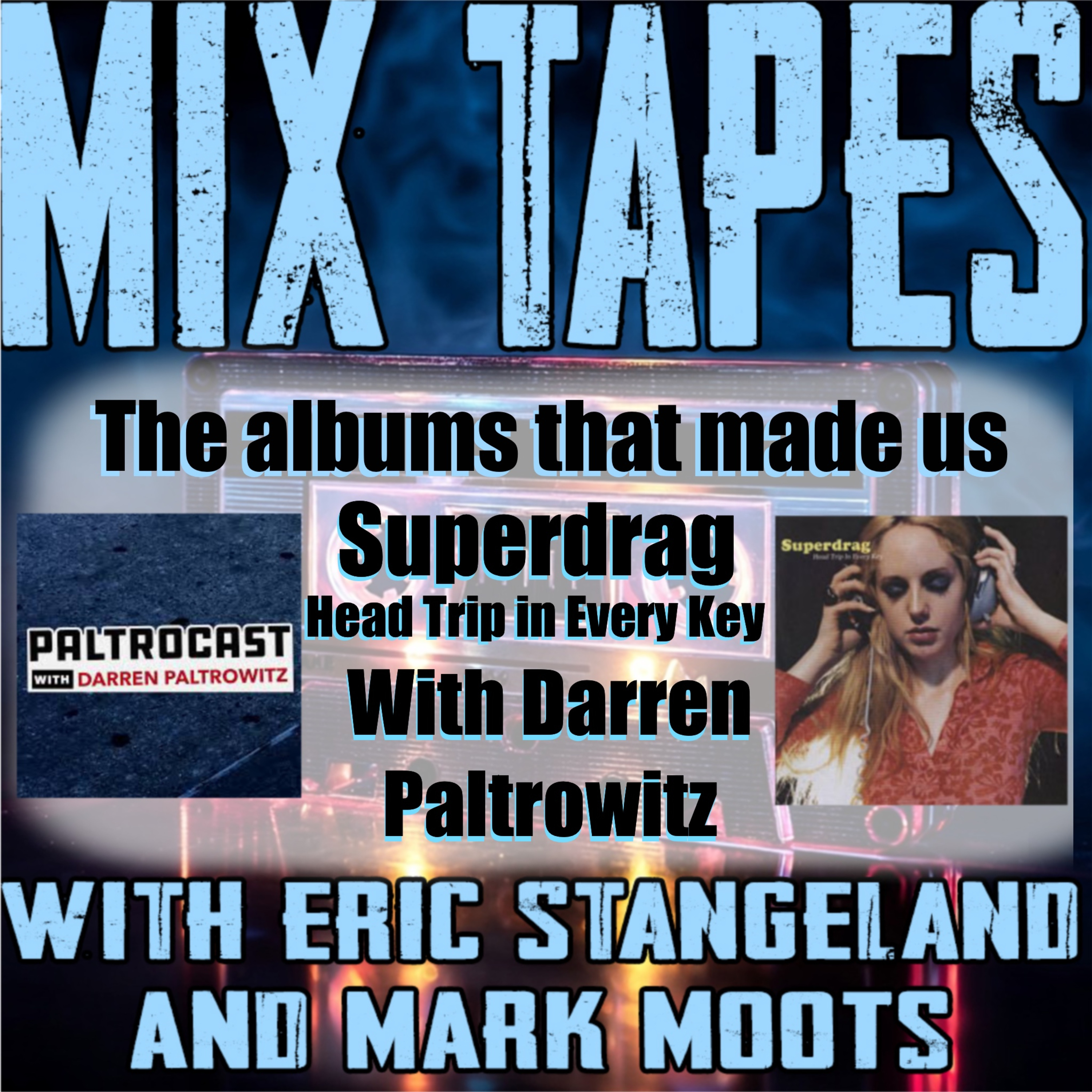 The Albums that Made Us(Head Trip in Every Key by Super Drag) with Darren Paltrowitz