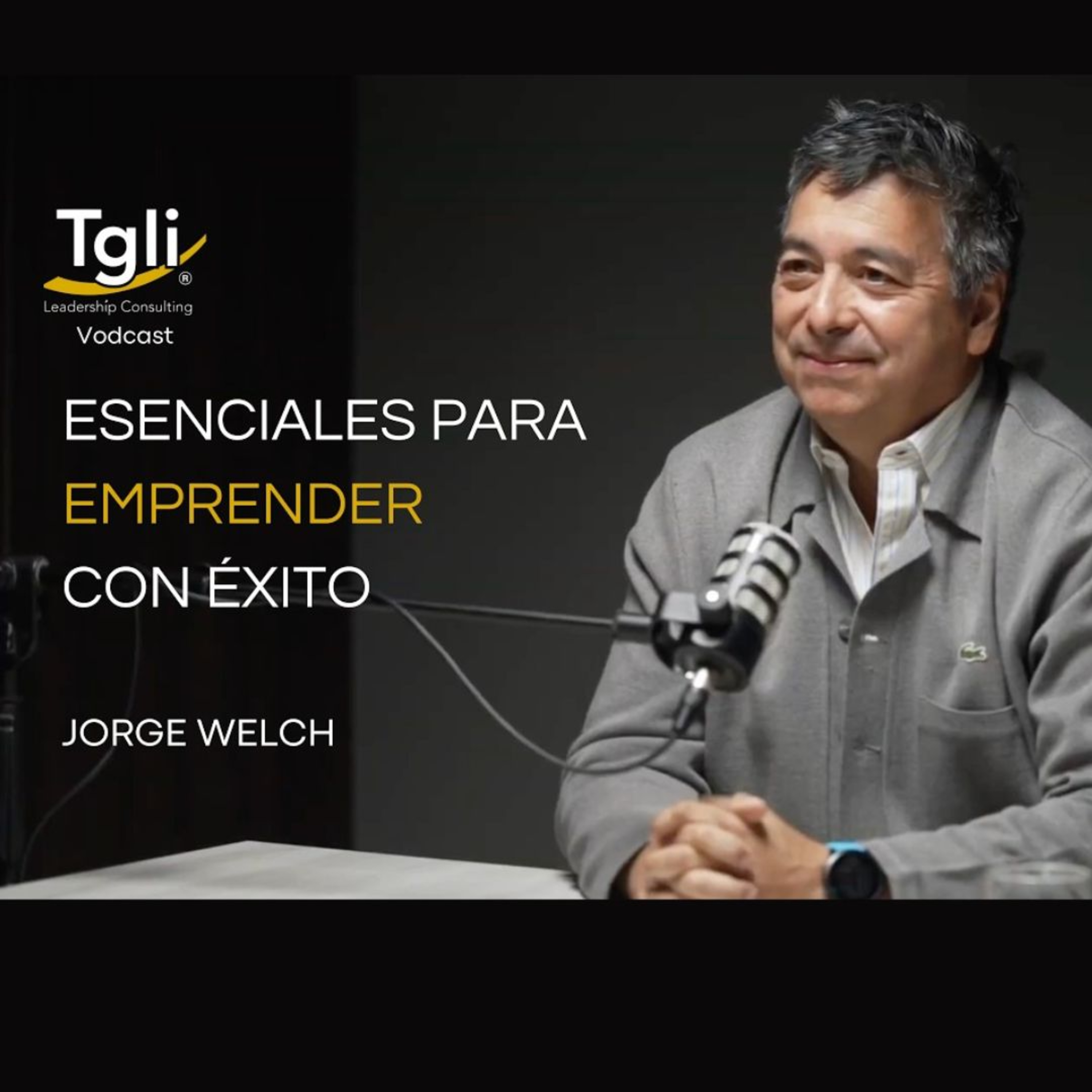 Esenciales para emoprender con éxito, con Jorge Welch | Vodcast TGLI n°26 episode artwork