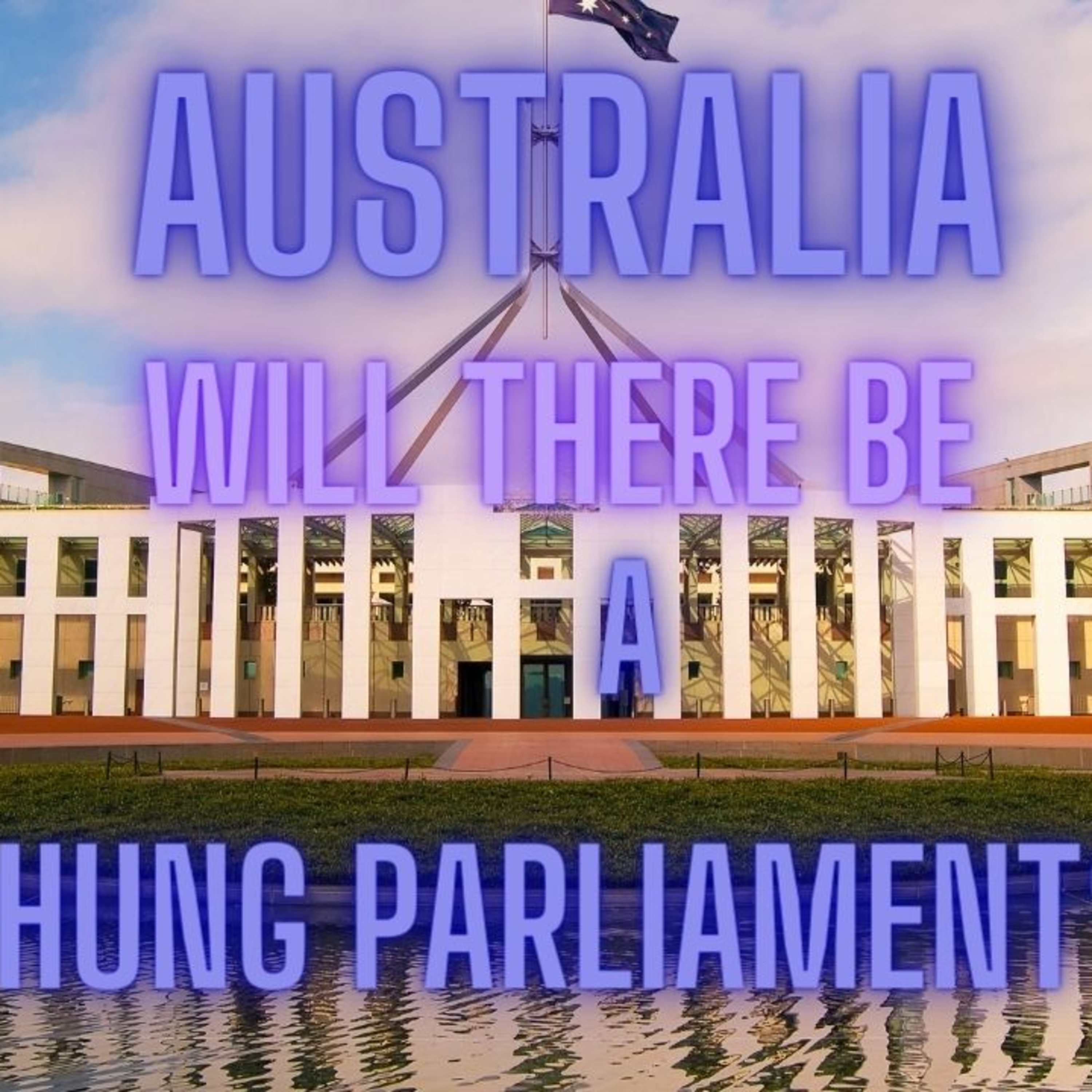 Australia - Will There Be A Hung Parliament? episode artwork