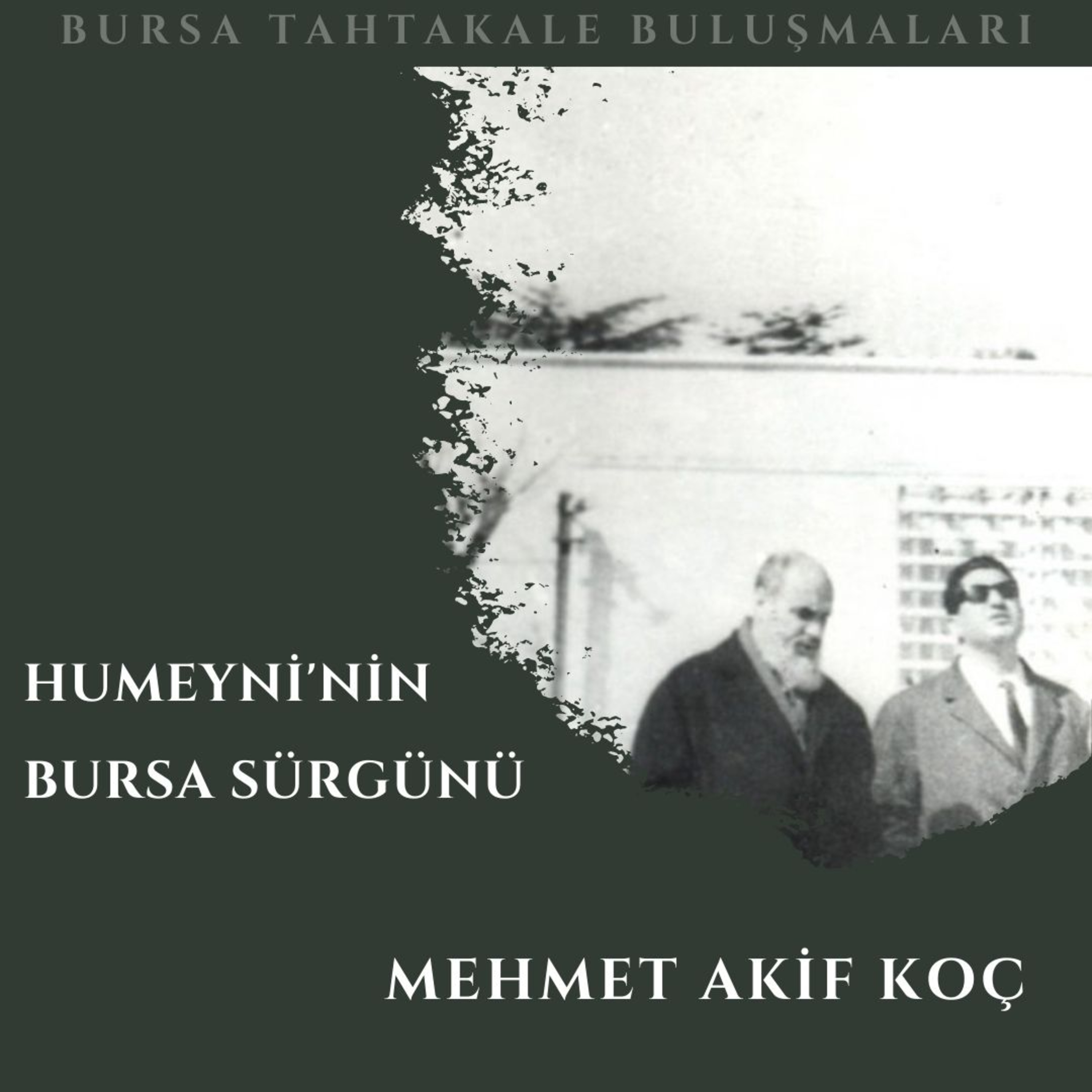 Bursa Tahtakale Buluşmaları - Mehmet Akif Koç - Humeyni'nin Bursa Sürgünü episode artwork
