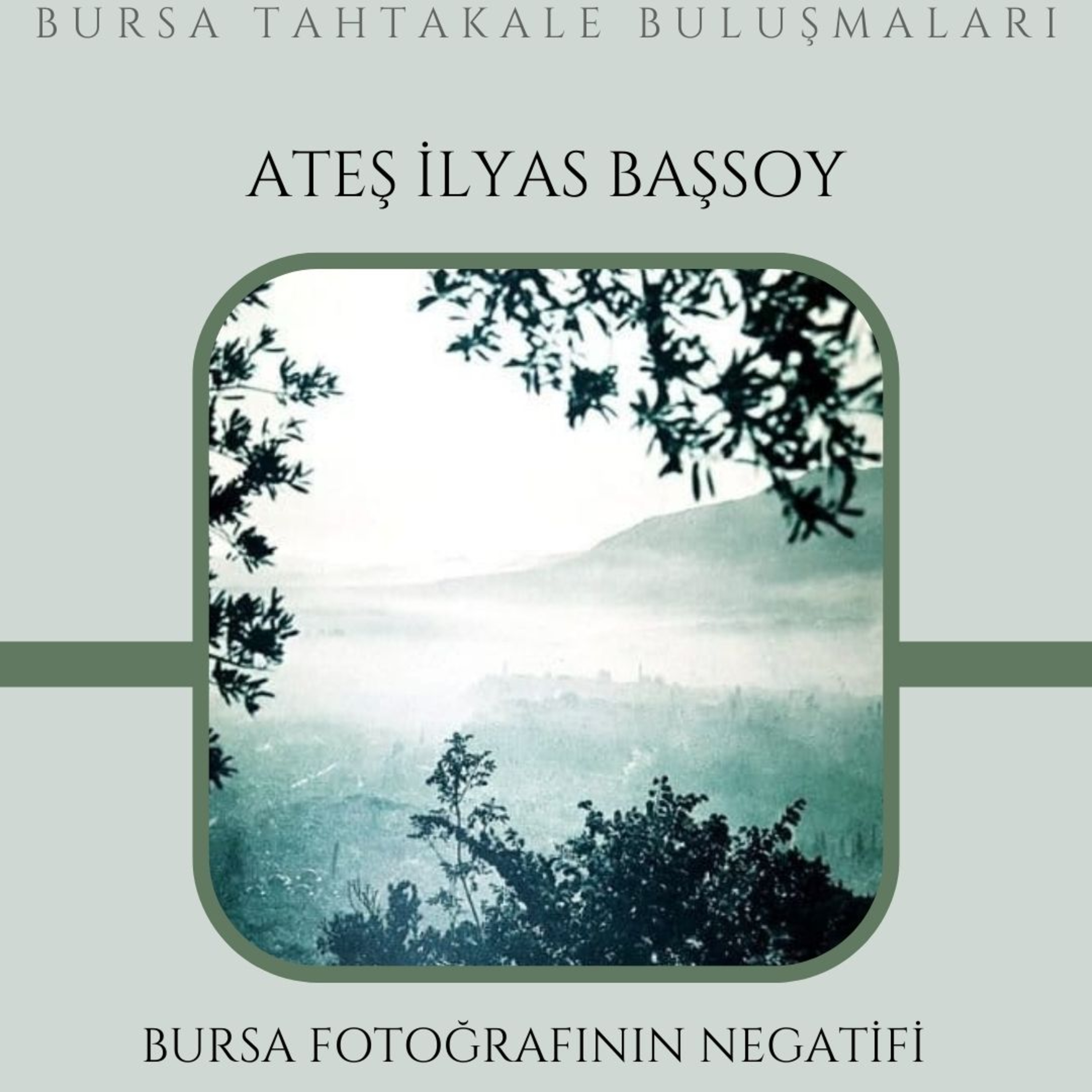 Bursa Tahtakale Buluşmaları - Ateş İlyas Başsoy - Bursa Fotoğrafının Negatifi episode artwork