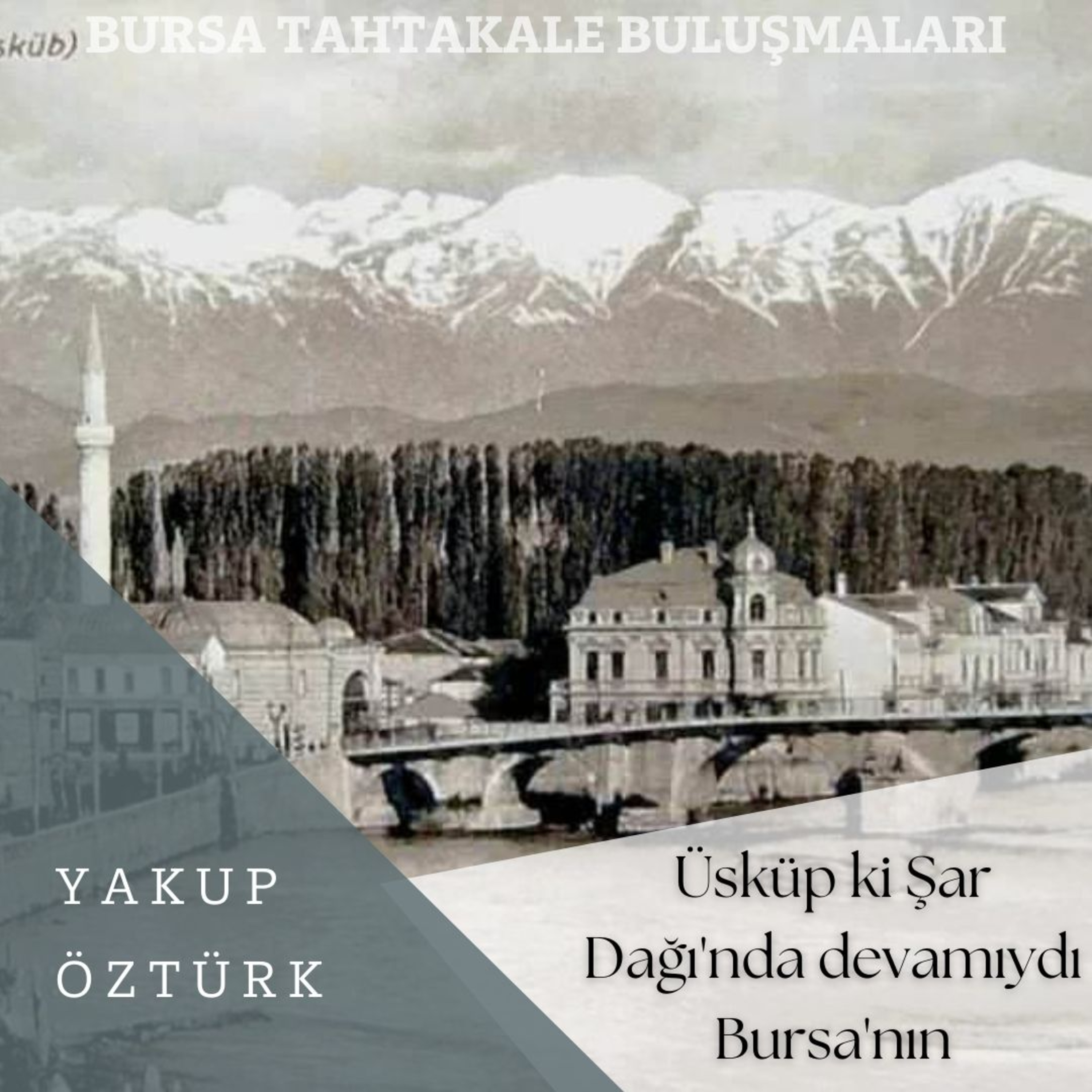 Bursa Tahtakale Buluşmaları - Yakup Öztürk - Üsküp Ki Şar Dağı'nda Devamıydı Bursa'nın episode artwork