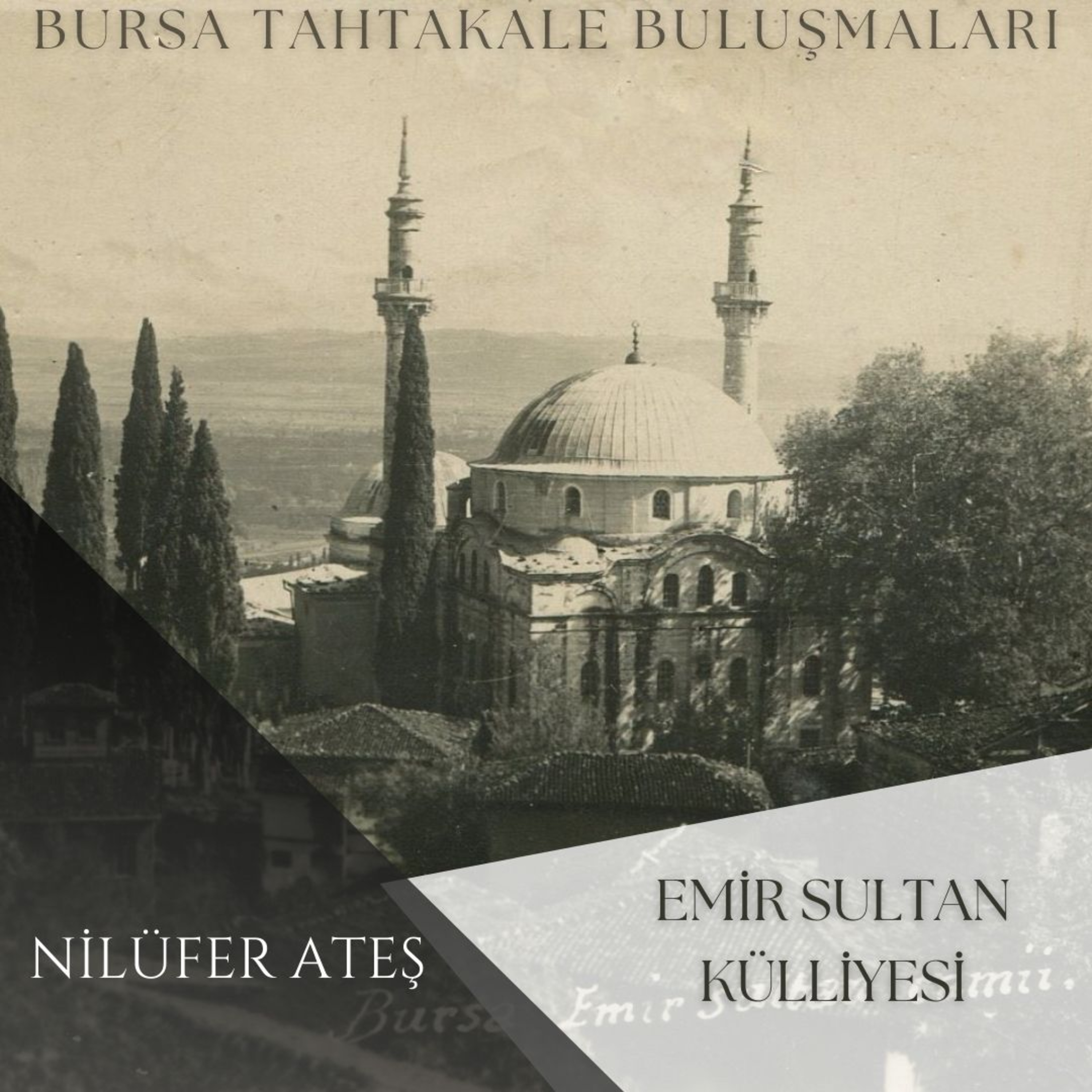 Bursa Tahtakale Buluşmaları - Nilüfer Ateş - Emir Sultan Külliyesi episode artwork