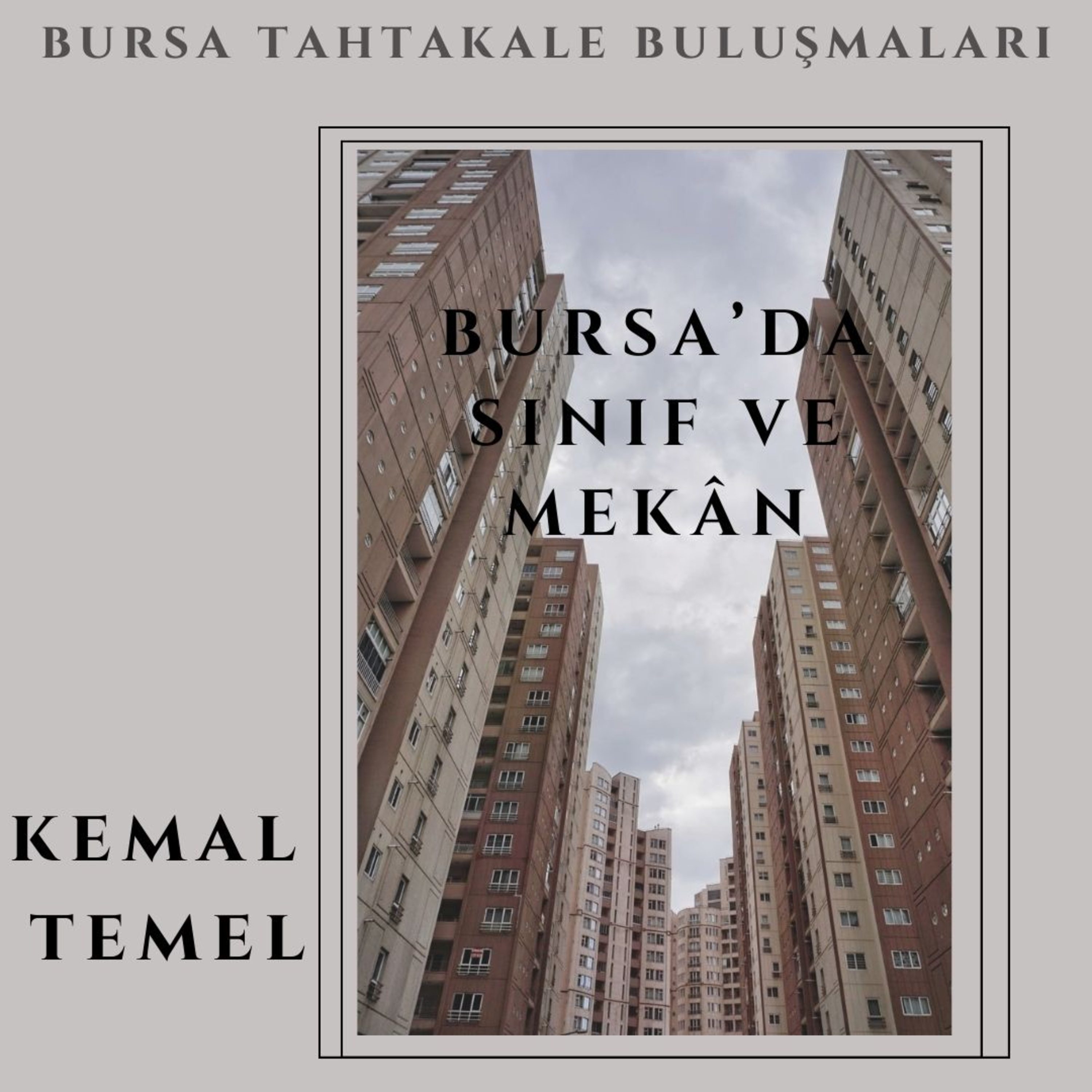 Bursa Tahtakale Buluşmaları - Kemal Temel - Bursa'da Sınıf ve Mekân episode artwork
