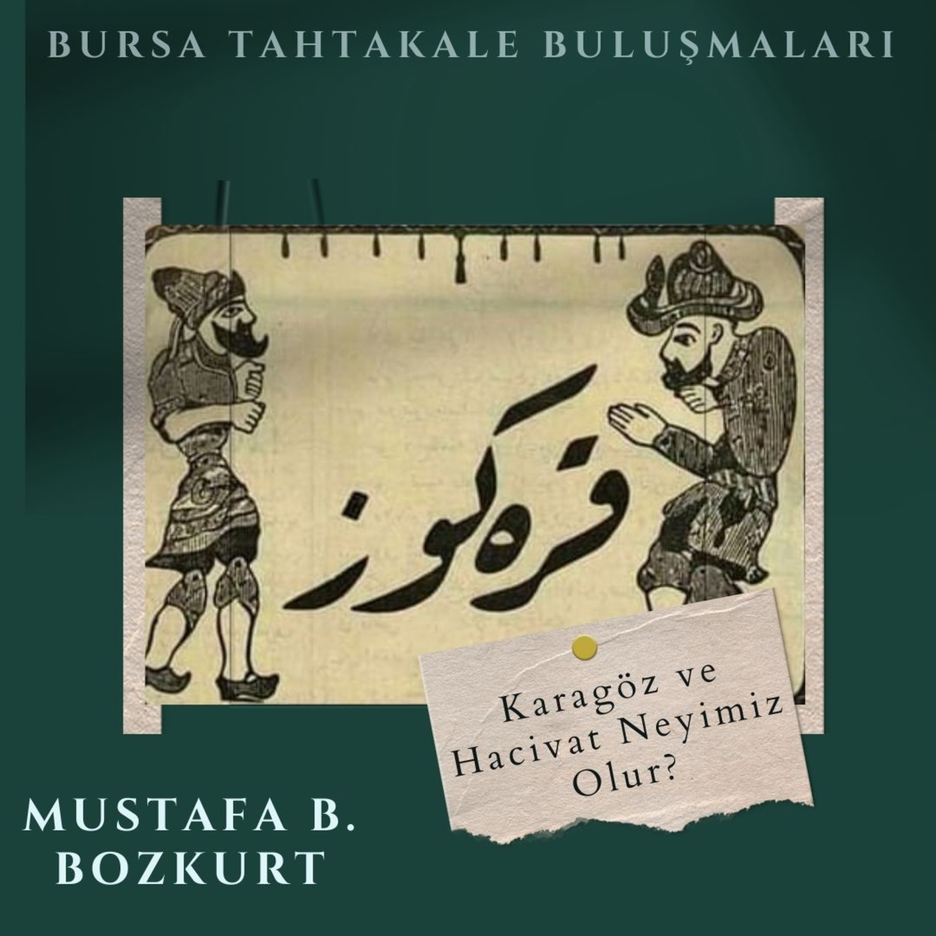 Bursa Tahtakale Buluşmaları - Mustafa B. Bozkurt - Karagöz ve Hacivat Neyimiz Olur? episode artwork