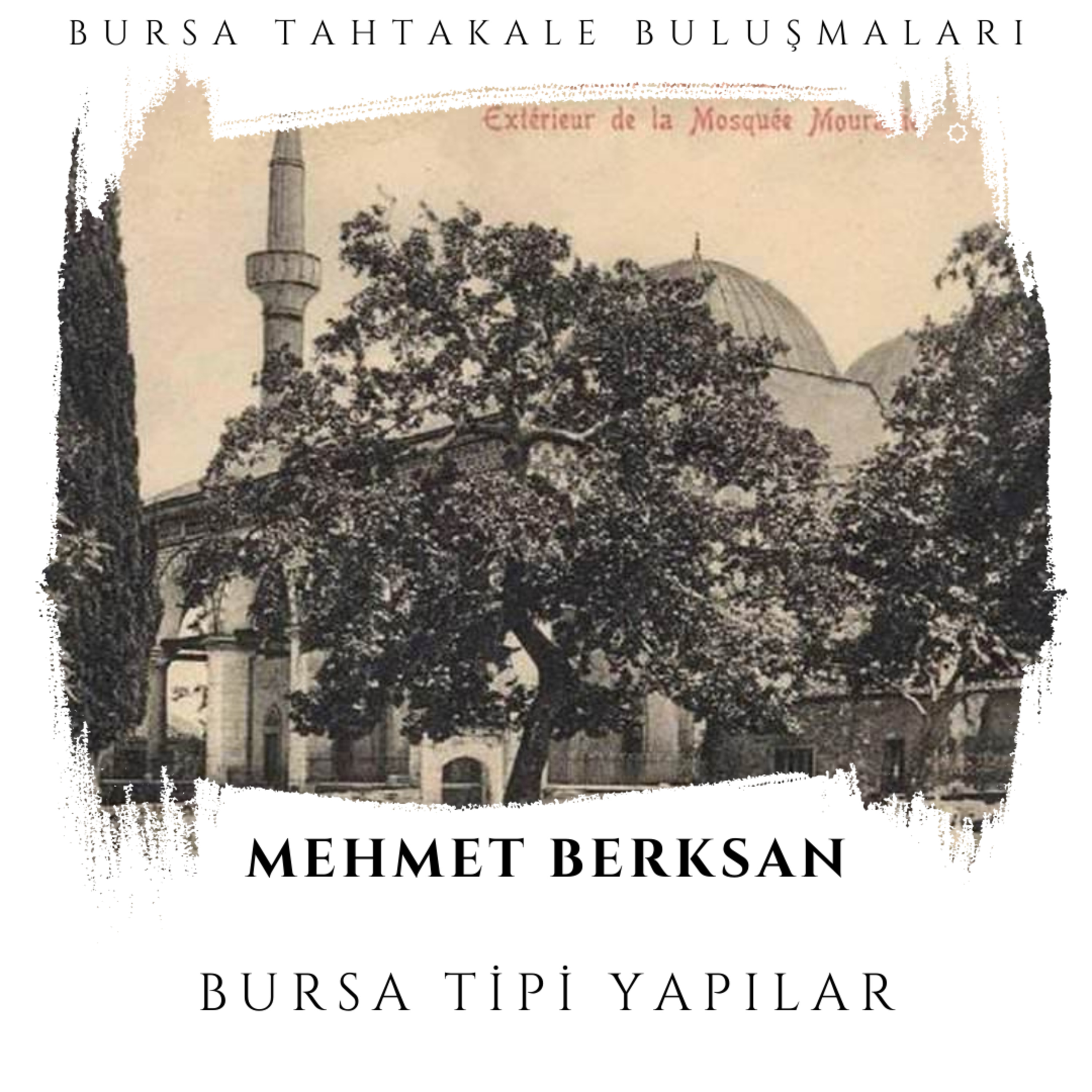 Bursa Tahtakale Buluşmaları - Mehmet Berksan - Bursa Tipi Yapılar episode artwork