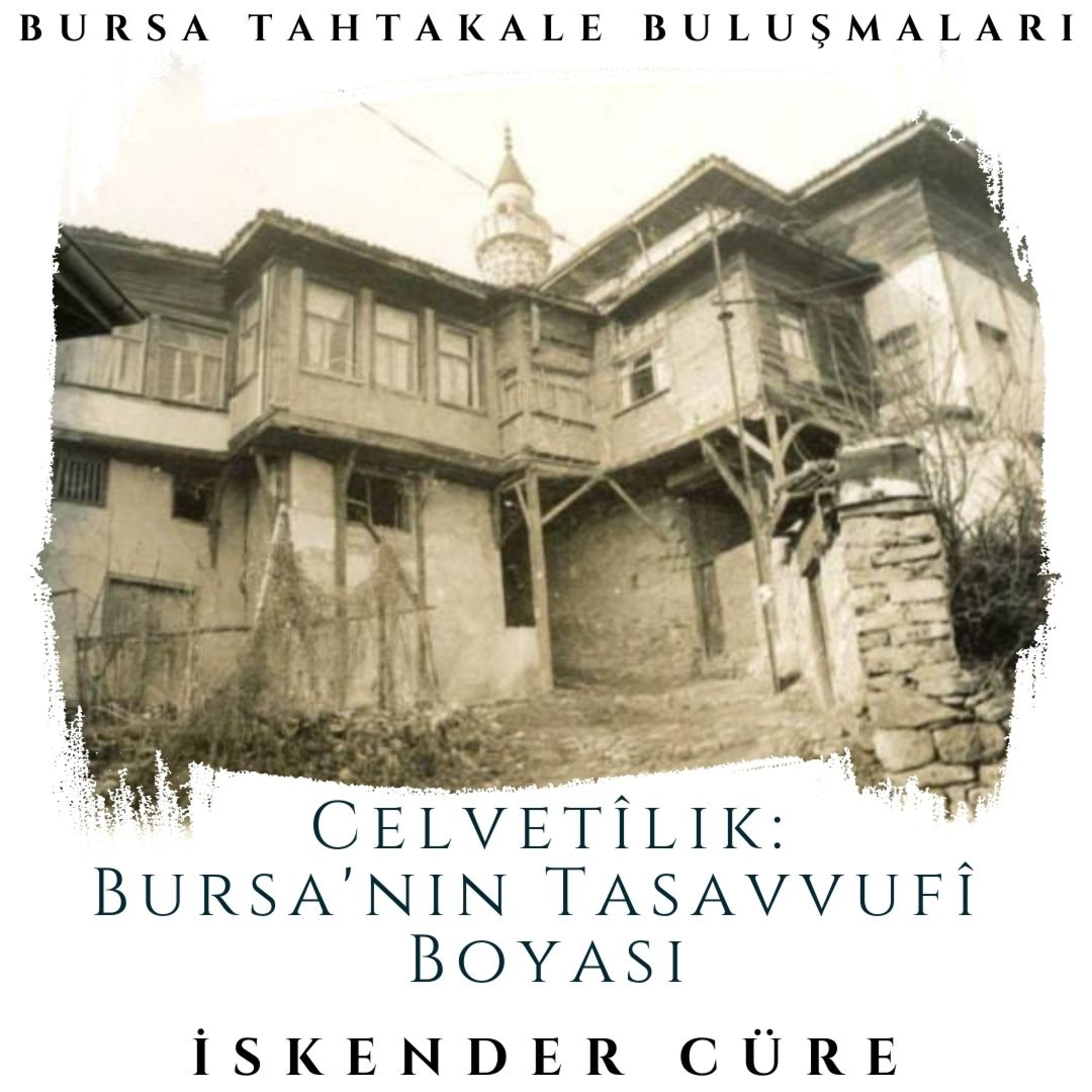 Bursa Tahtakale Buluşmaları - İskender Cüre - Celvetîlik: Bursa'nın Tasavvufî Boyası  episode artwork