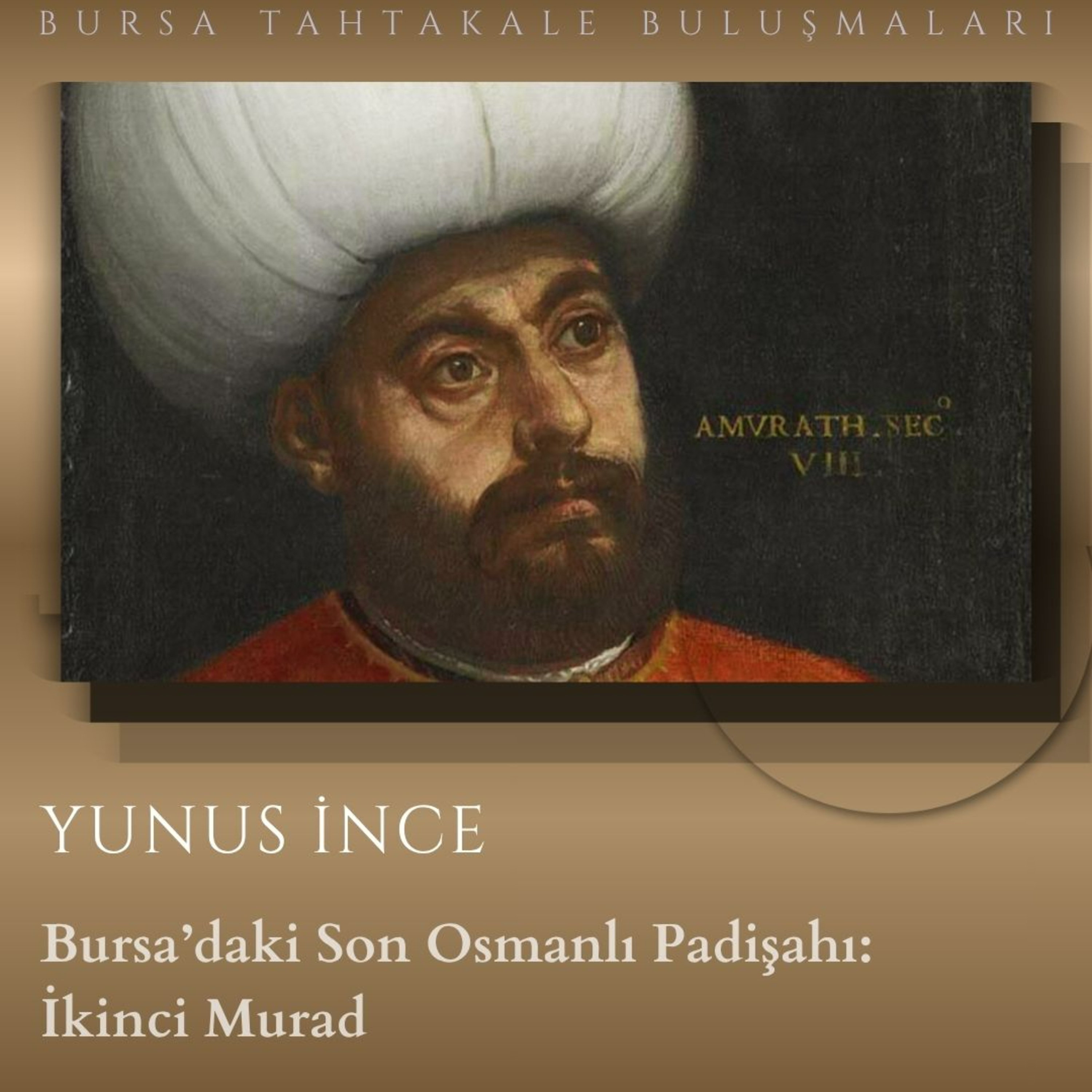 Yunus İnce - Bursa'daki Son Osmanlı Padişahı: İkinci Murad episode artwork