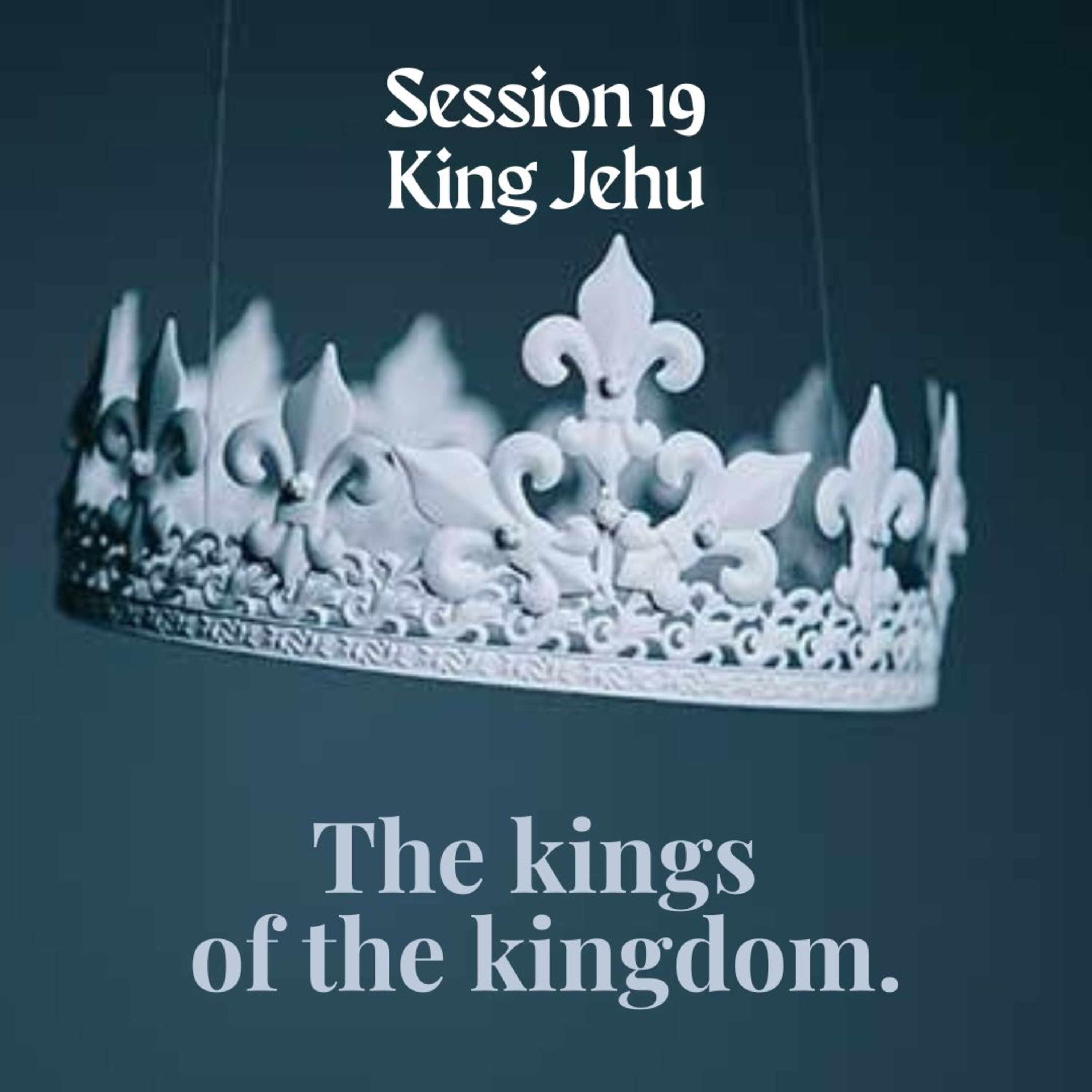 The kings of the kingdom Session 19:King Jehu episode artwork