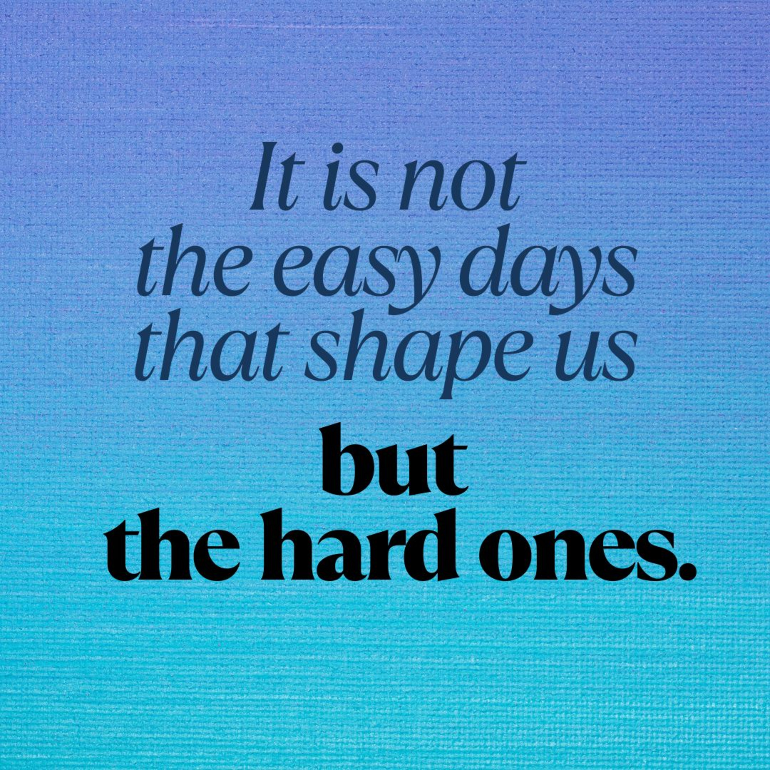 It is not the easy days that shape us but the hard ones episode artwork
