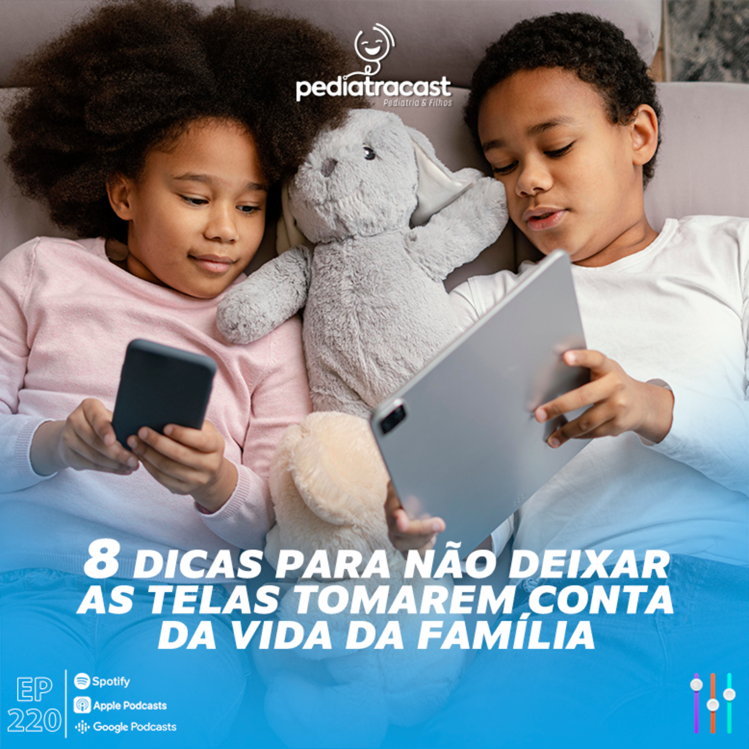  Oito dicas para não deixar as telas tomarem conta da vida da família | Pediatracast | #EP220