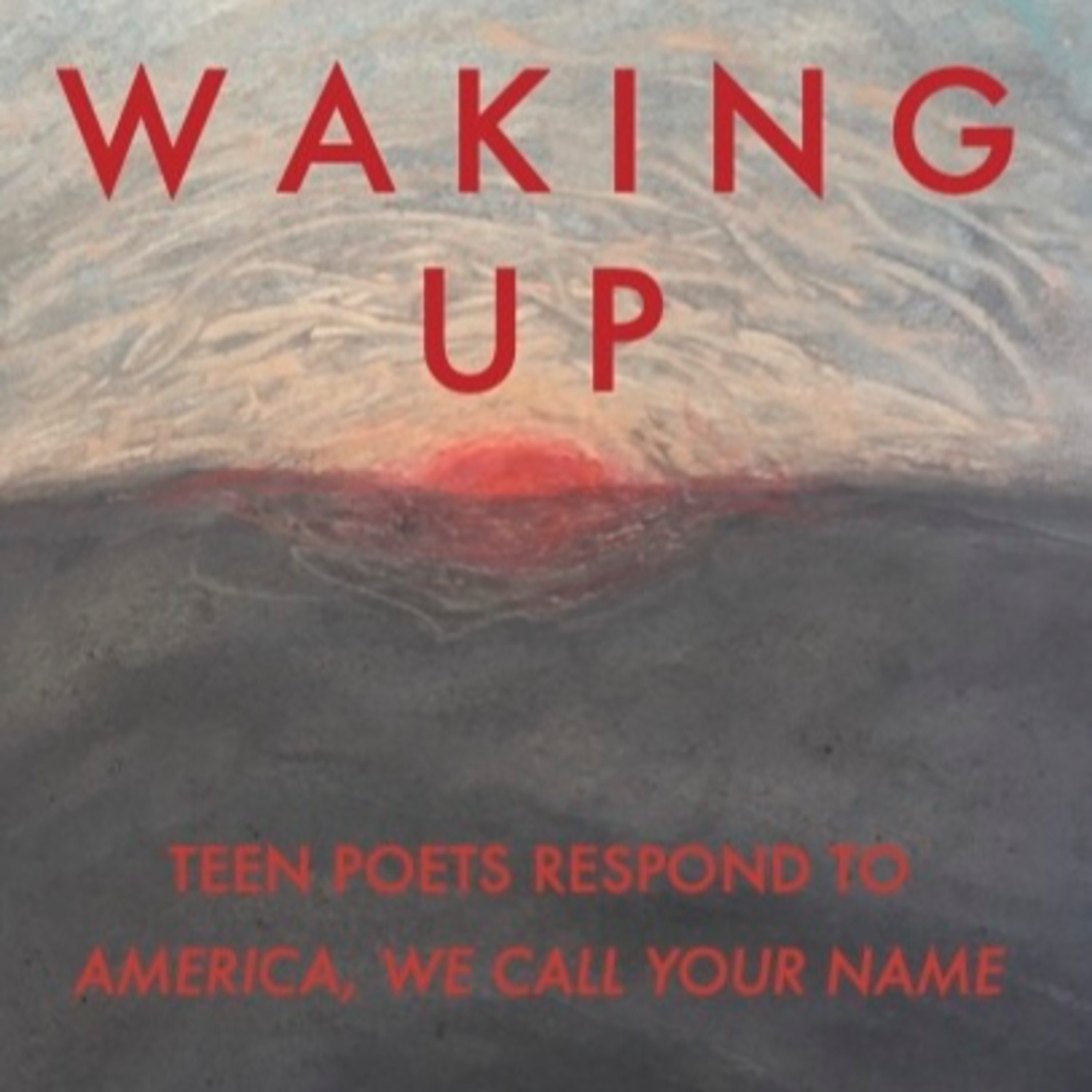 S7: E28 Waking Up: New Book from Santa Cruz Teen Poets on Resistance and Resilience episode artwork