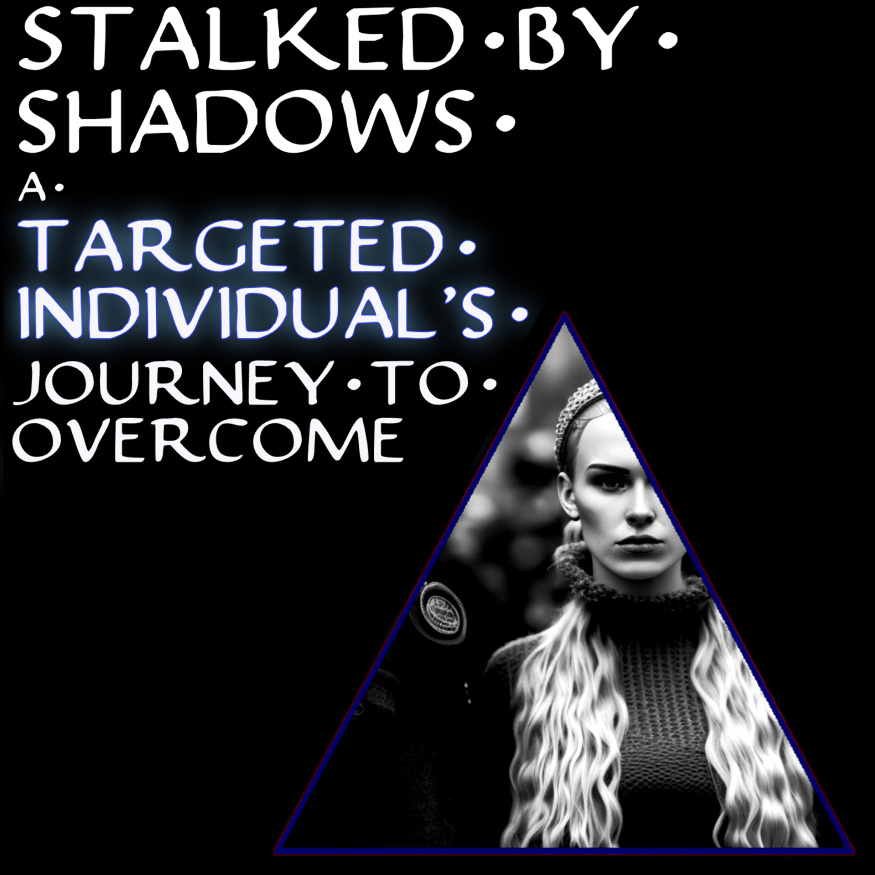 Stalked By Shadows, A Targeted Individual's Journey To Overcome - Scary Stories episode artwork