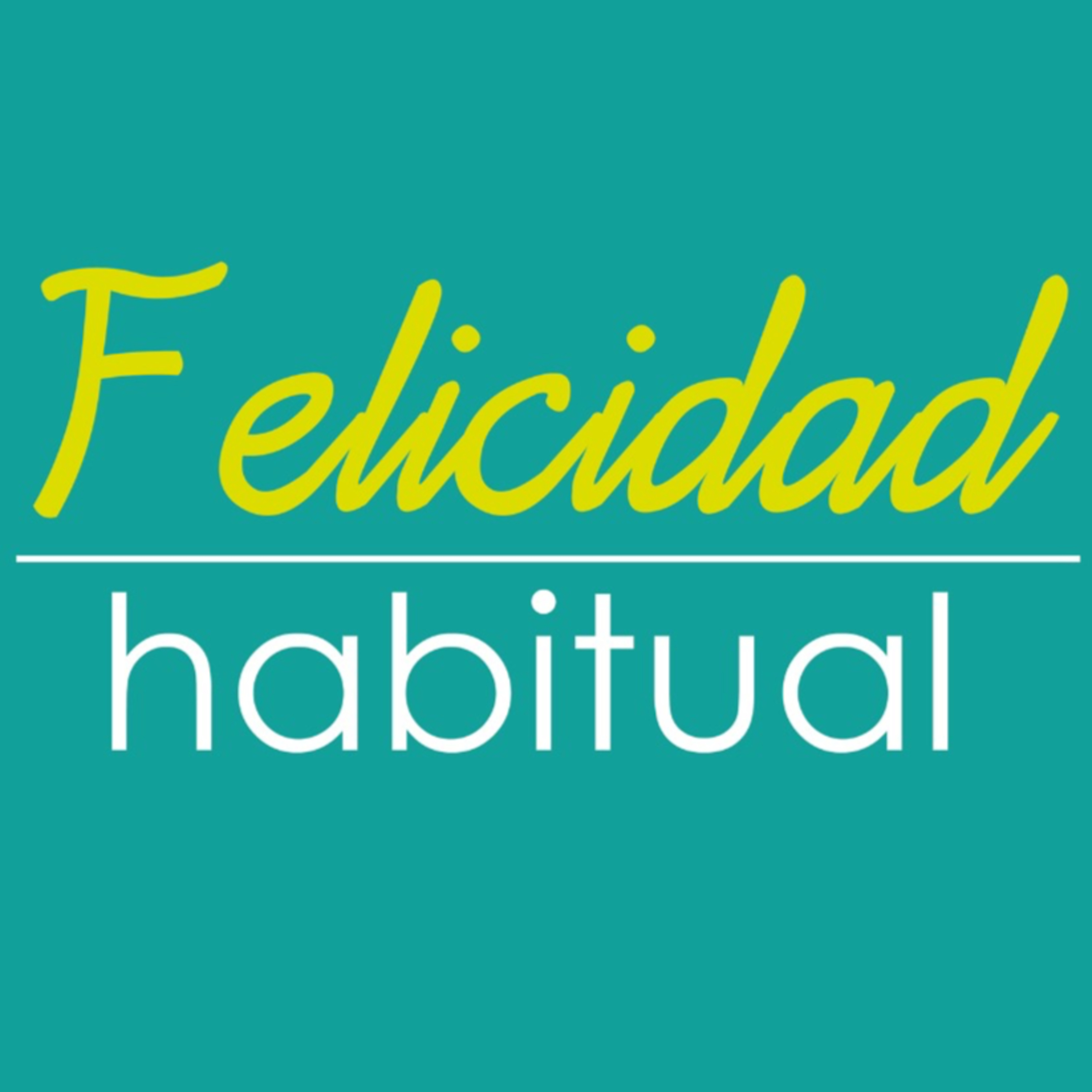 FELICIDAD HABITUAL - El verdadero camino a la felicidad episode artwork