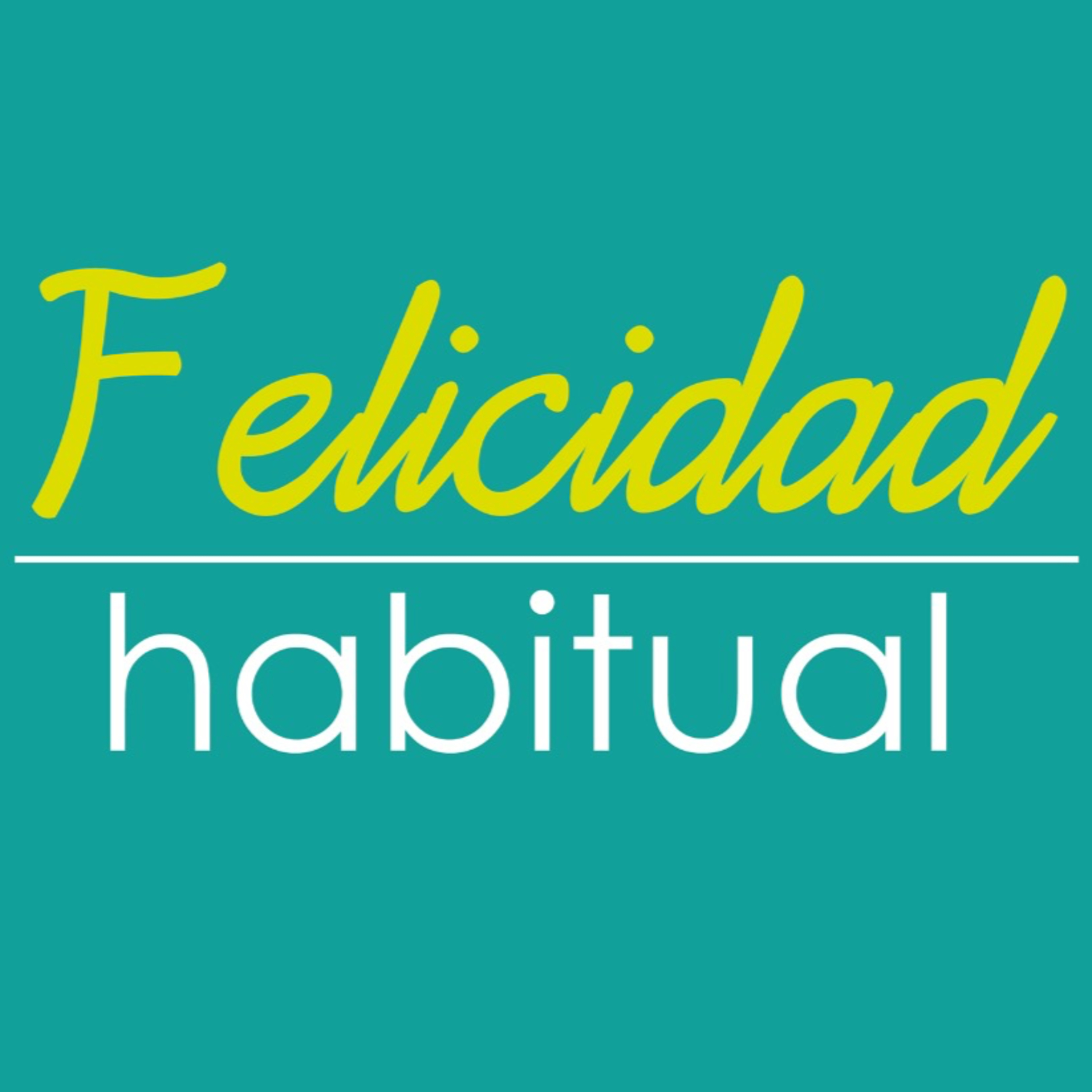 FELICIDAD HABITUAL - Aprendiendo a ser feliz episode artwork