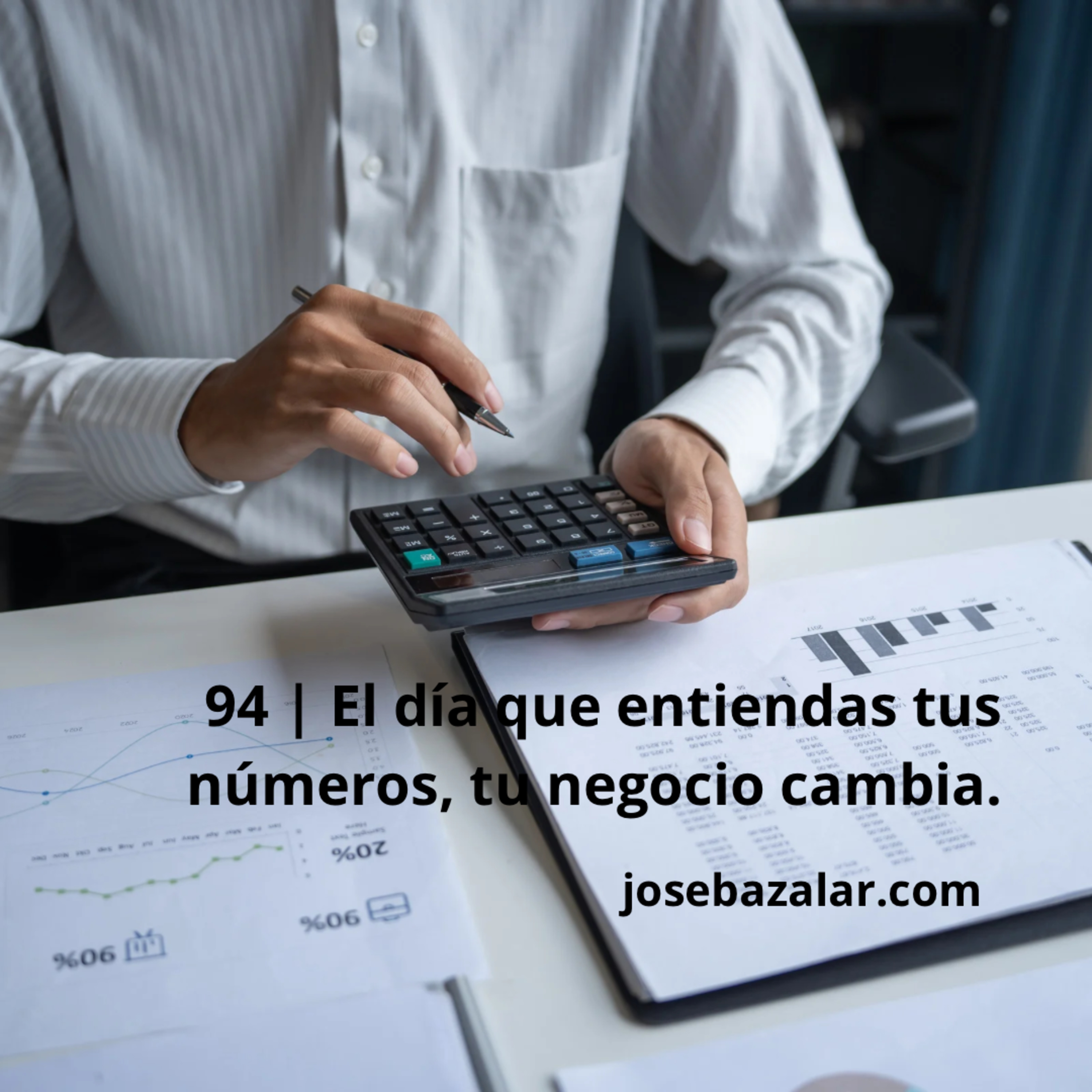 94 | El día que entiendas tus números, tu negocio cambia