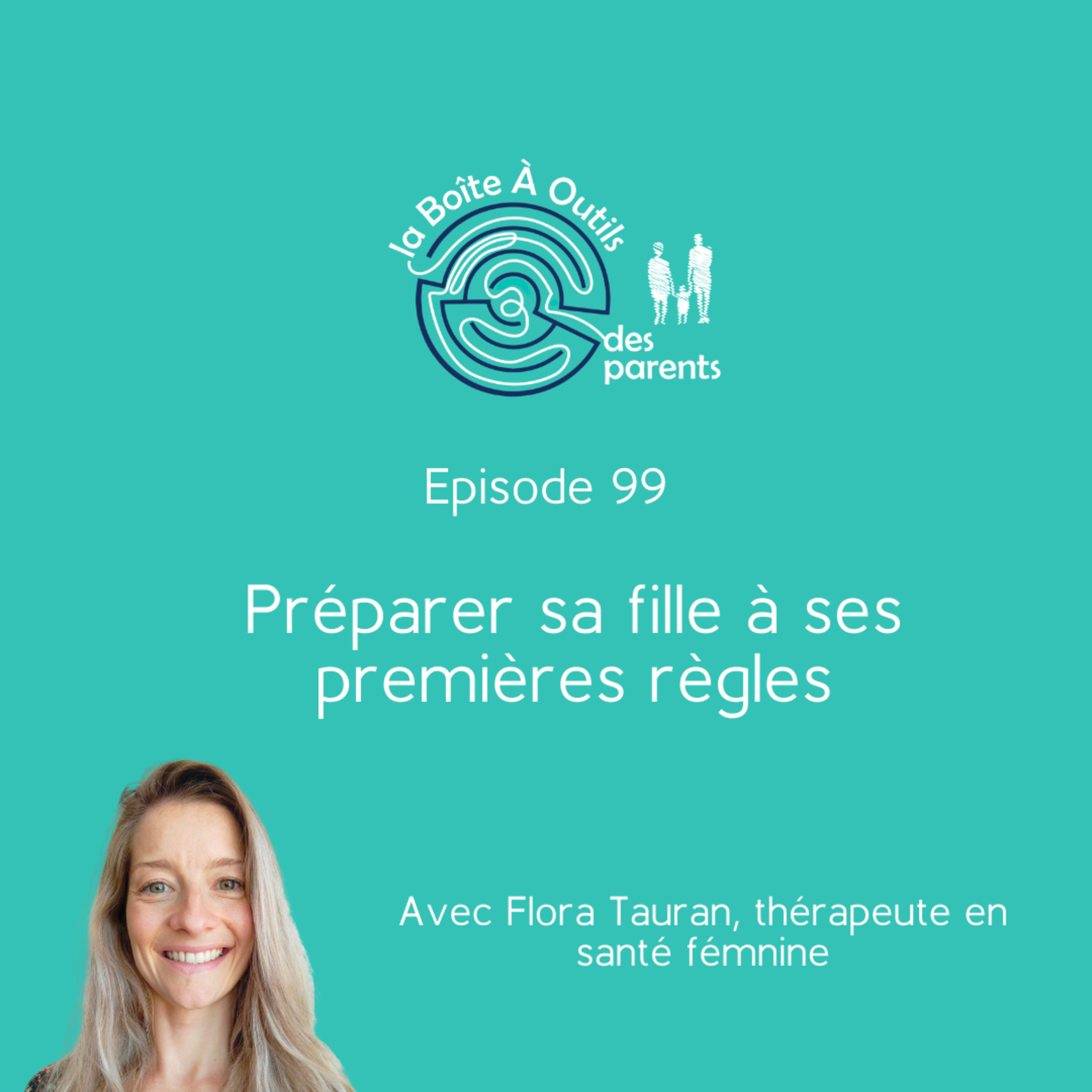 Préparer sa fille à ses premières règles (99) - Avec Flora Tauran