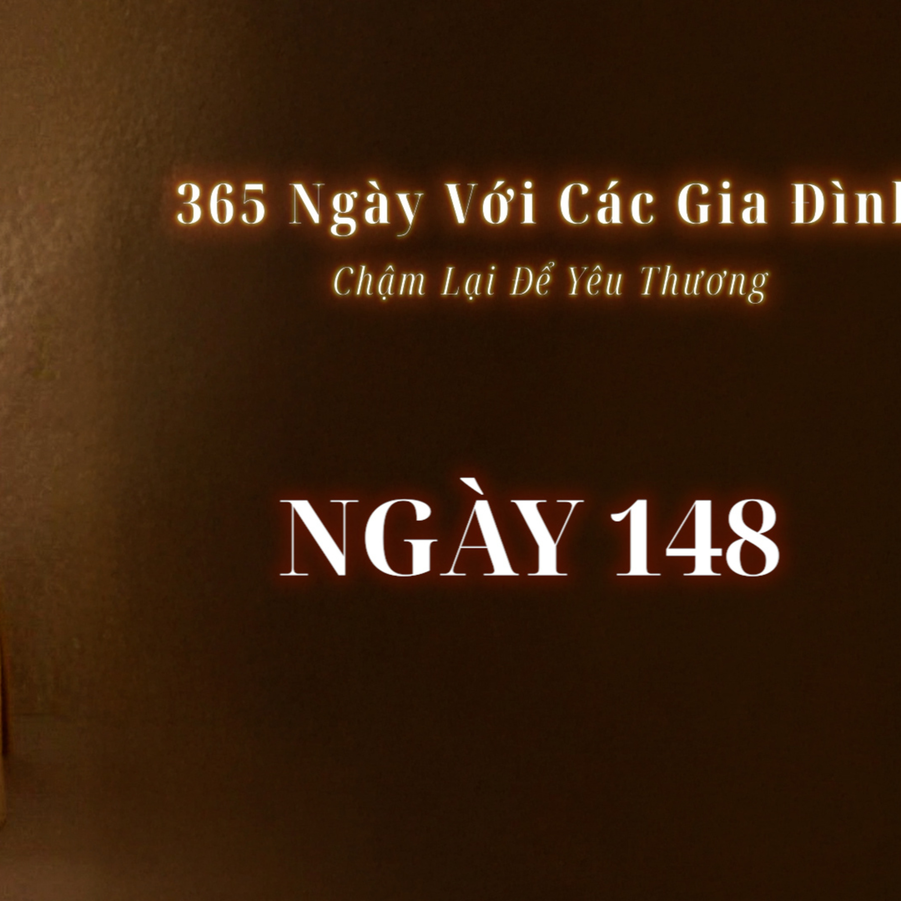 Ngày 148 | 365 NGÀY VỚI CÁC GIA ĐÌNH