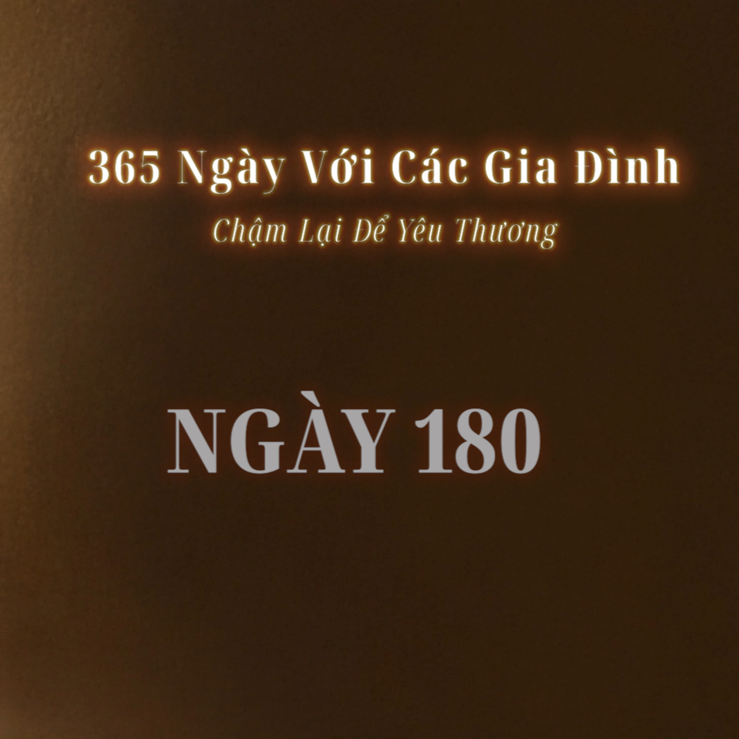 Ngày 180 | 365 NGÀY VỚI CÁC GIA ĐÌNH episode artwork