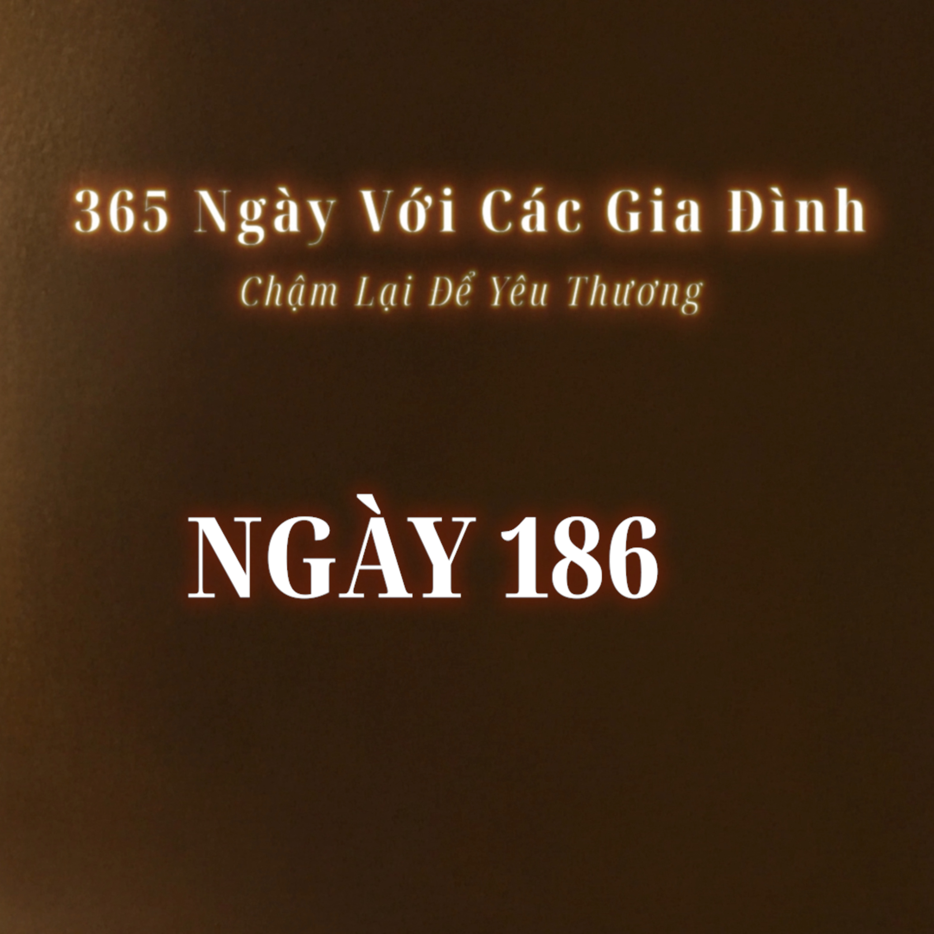 Ngày 186 | 365 NGÀY VỚI CÁC GIA ĐÌNH episode artwork