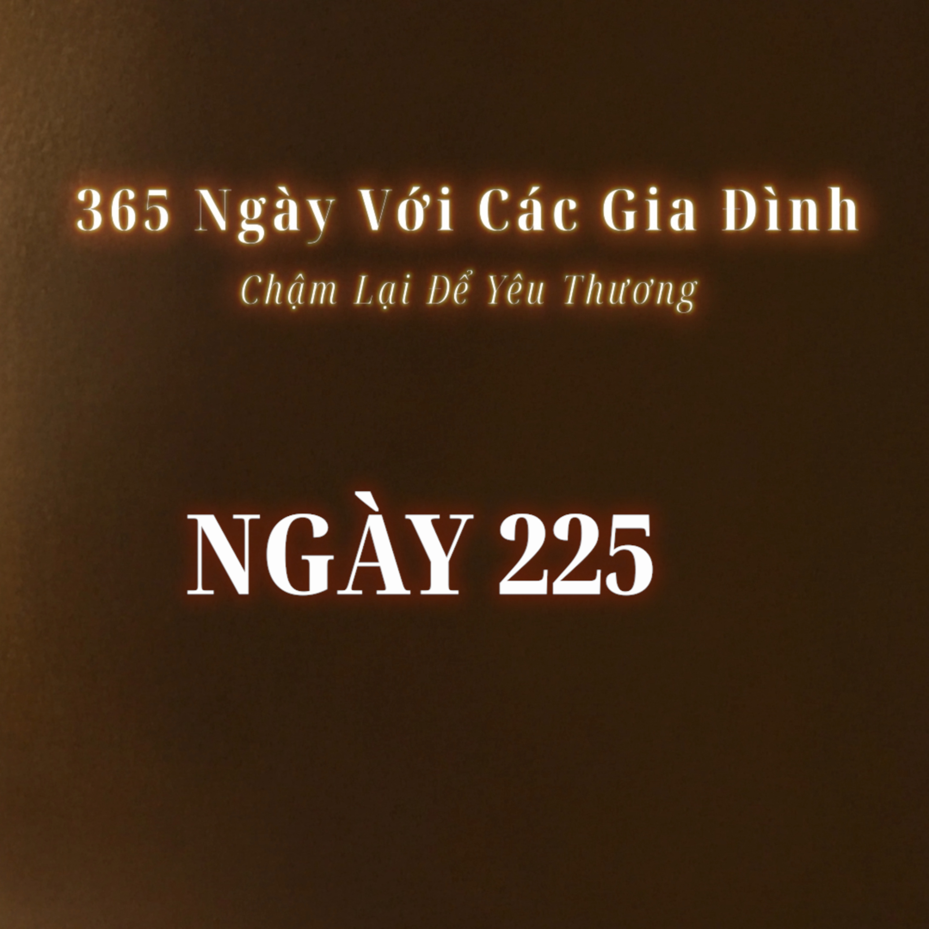 Ngày 225 | 365 NGÀY VỚI CÁC GIA ĐÌNH episode artwork