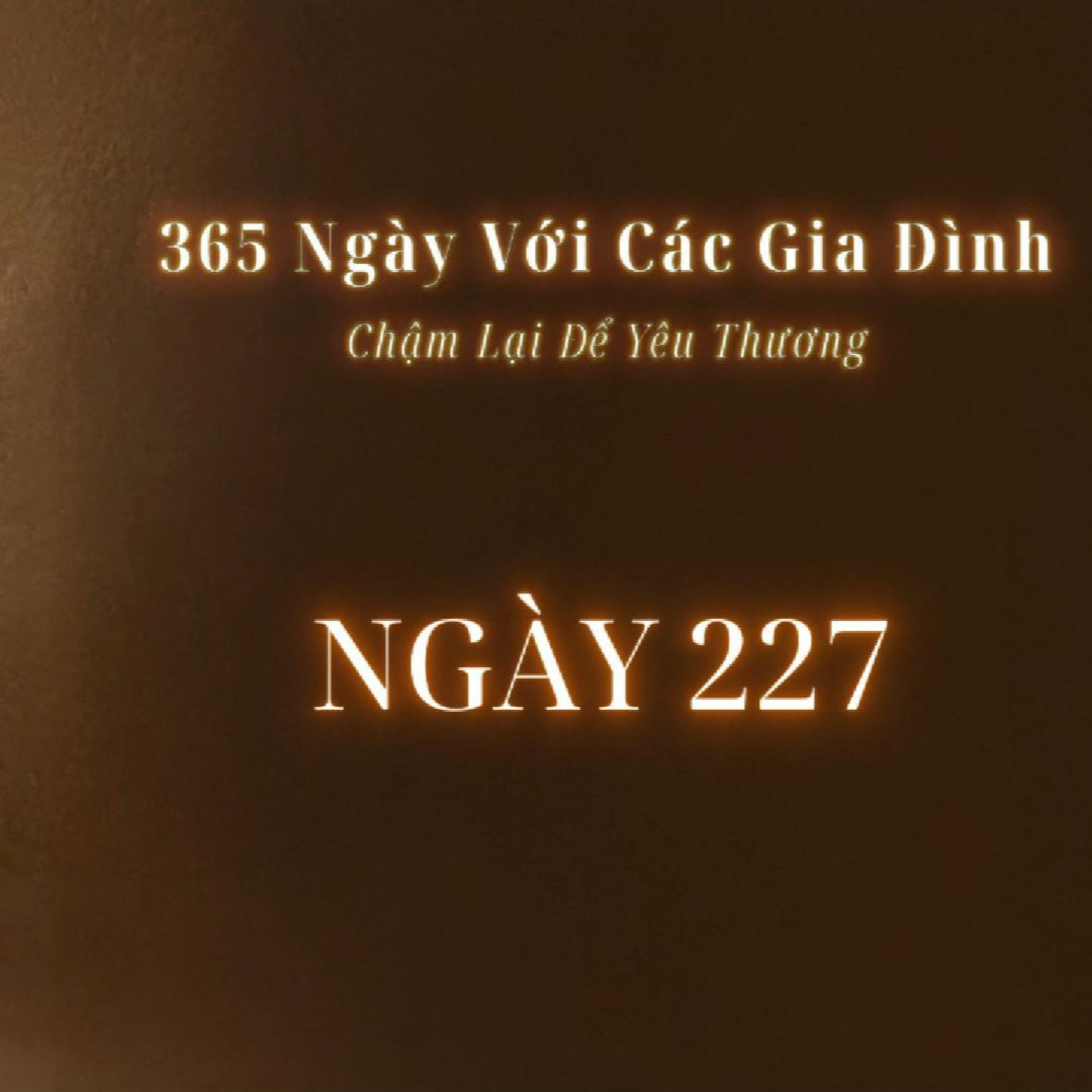  Ngày 227 | 365 NGÀY VỚI CÁC GIA ĐÌNH  episode artwork