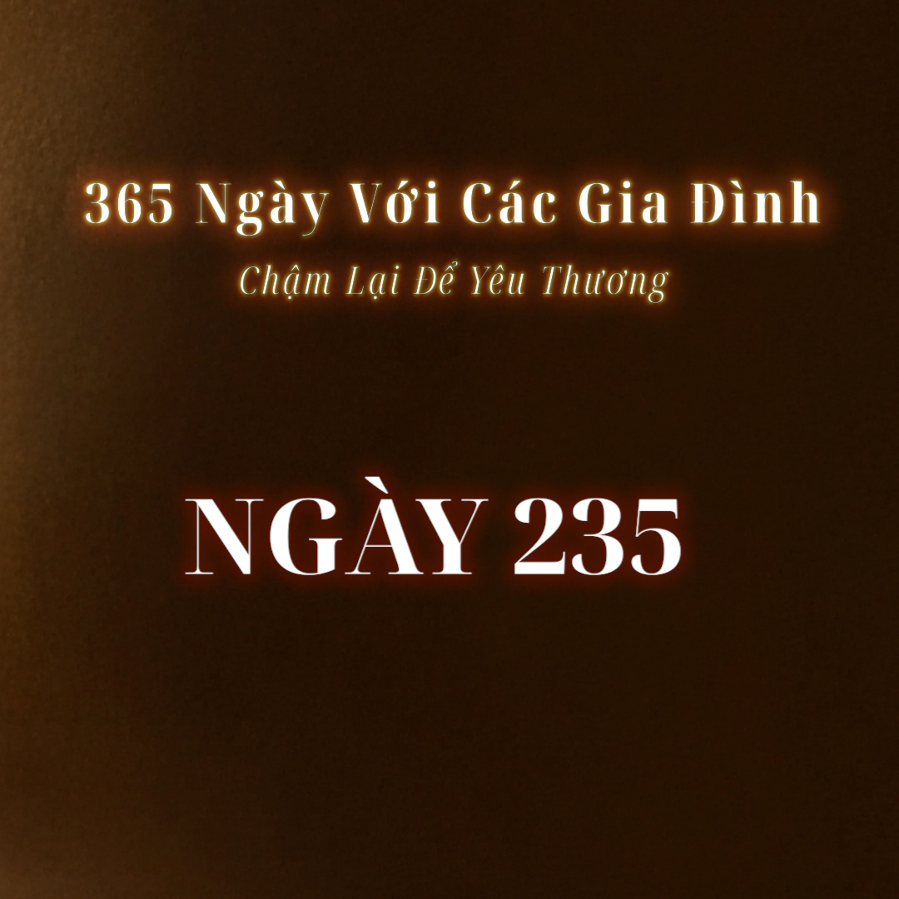 Ngày 235 | 365 NGÀY VỚI CÁC GIA ĐÌNH