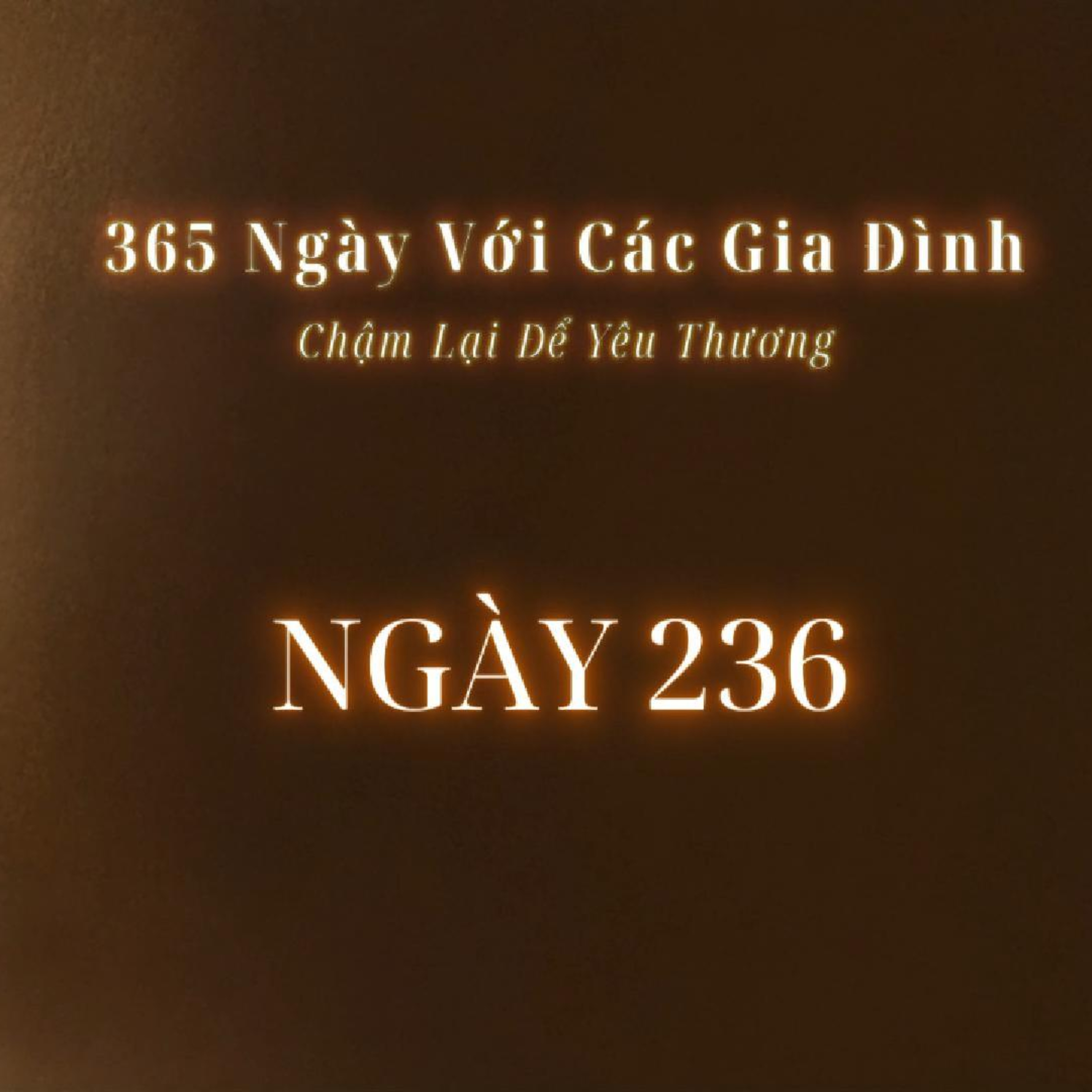Ngày 236 | 365 NGÀY VỚI CÁC GIA ĐÌNH