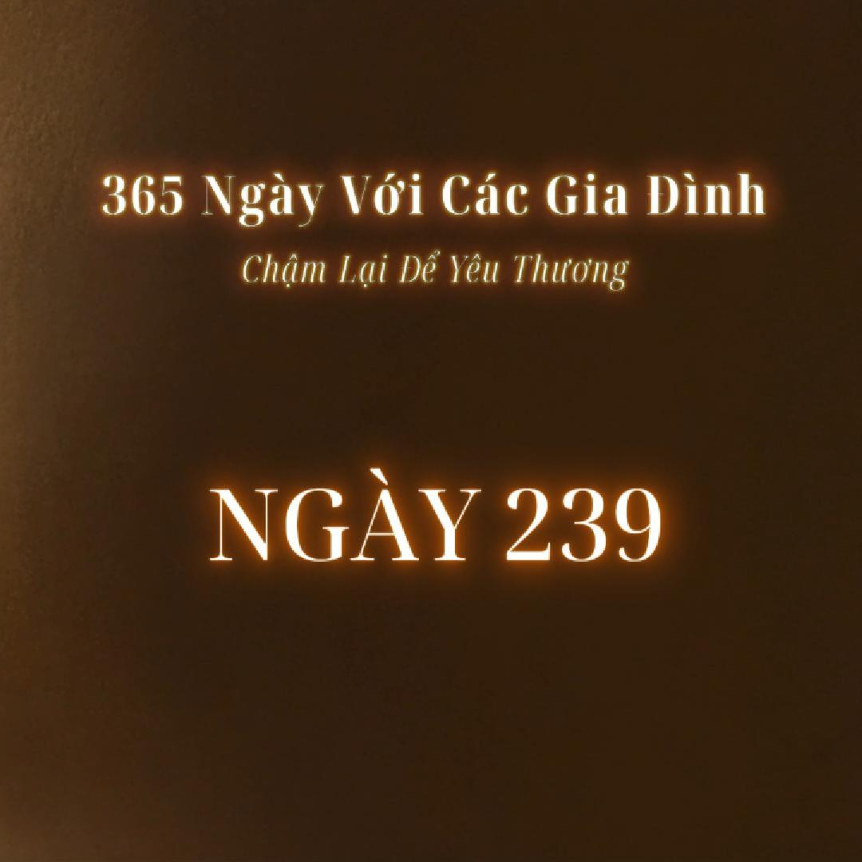 Ngày 239 | 365 NGÀY VỚI CÁC GIA ĐÌNH