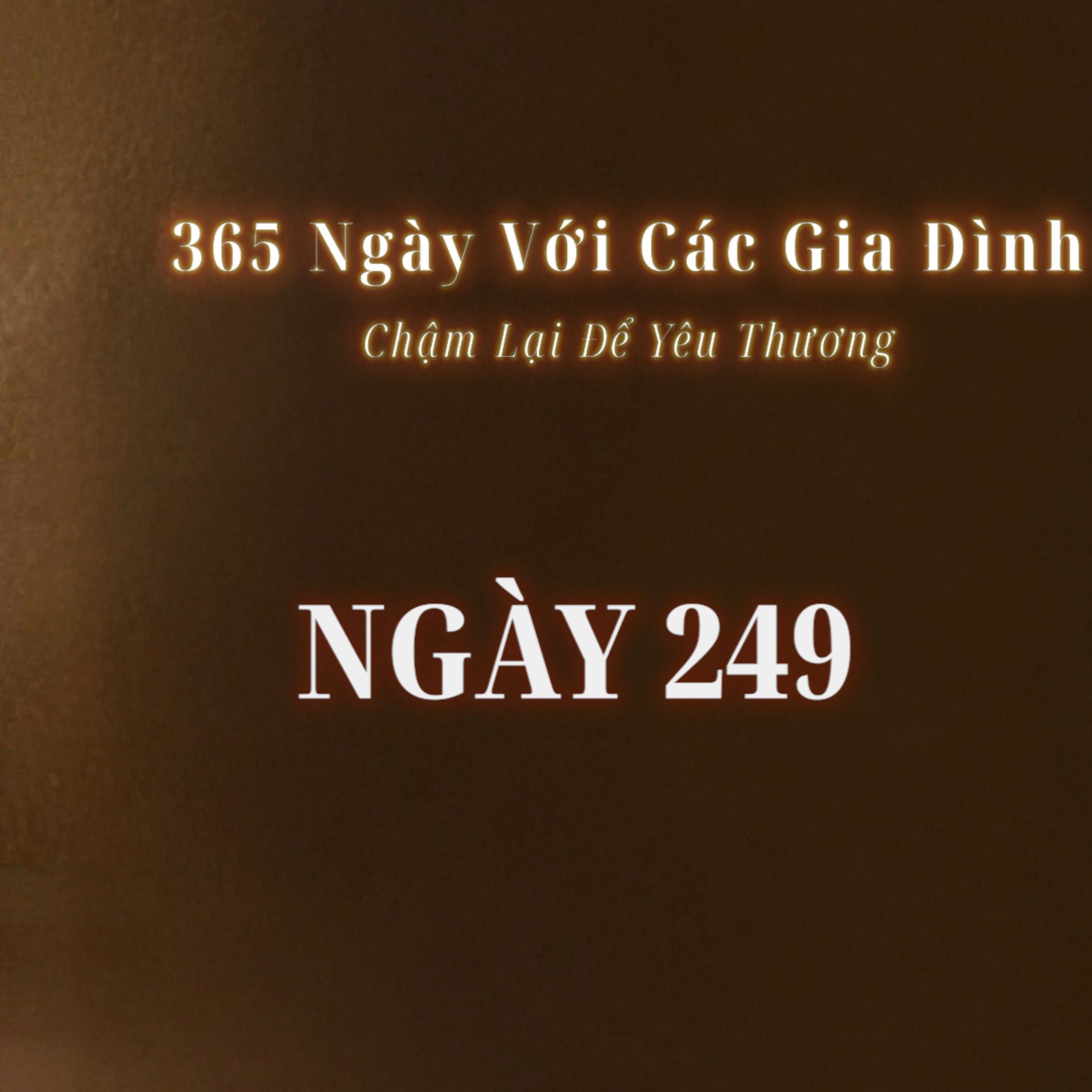 Ngày 249 | 365 NGÀY VỚI CÁC GIA ĐÌNH