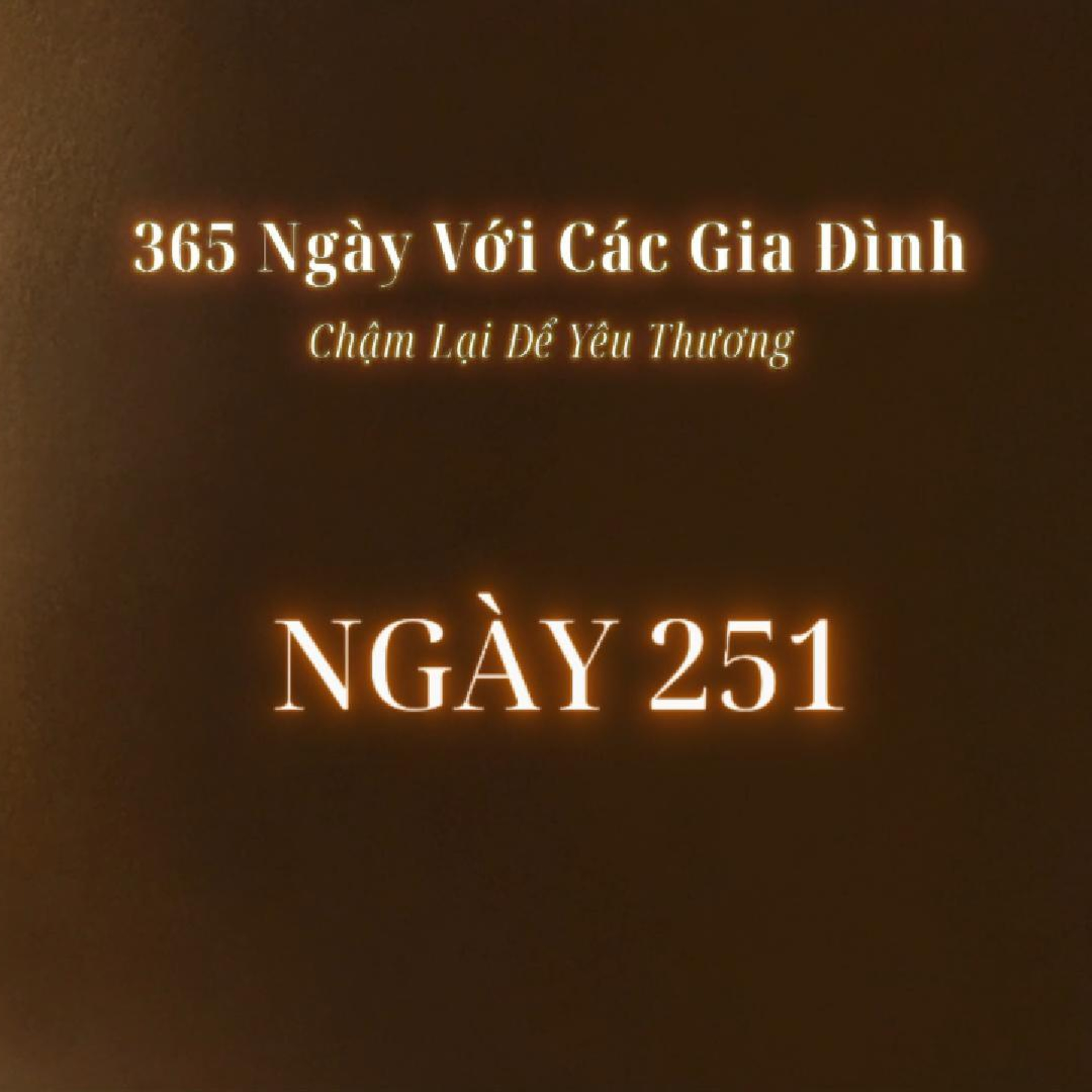 Ngày 251 | 365 NGÀY VỚI CÁC GIA ĐÌNH