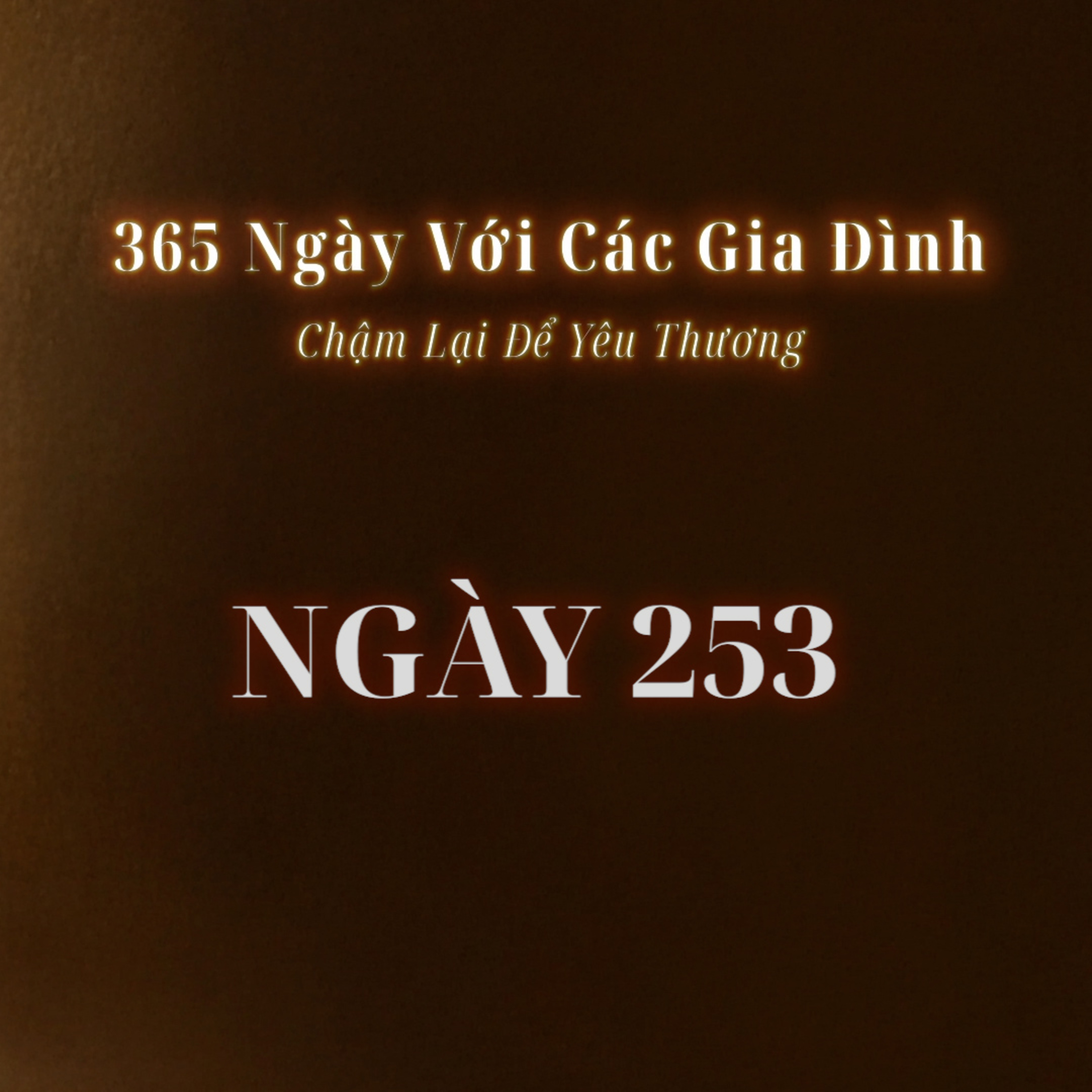 Ngày 253 | 365 NGÀY VỚI CÁC GIA ĐÌNH