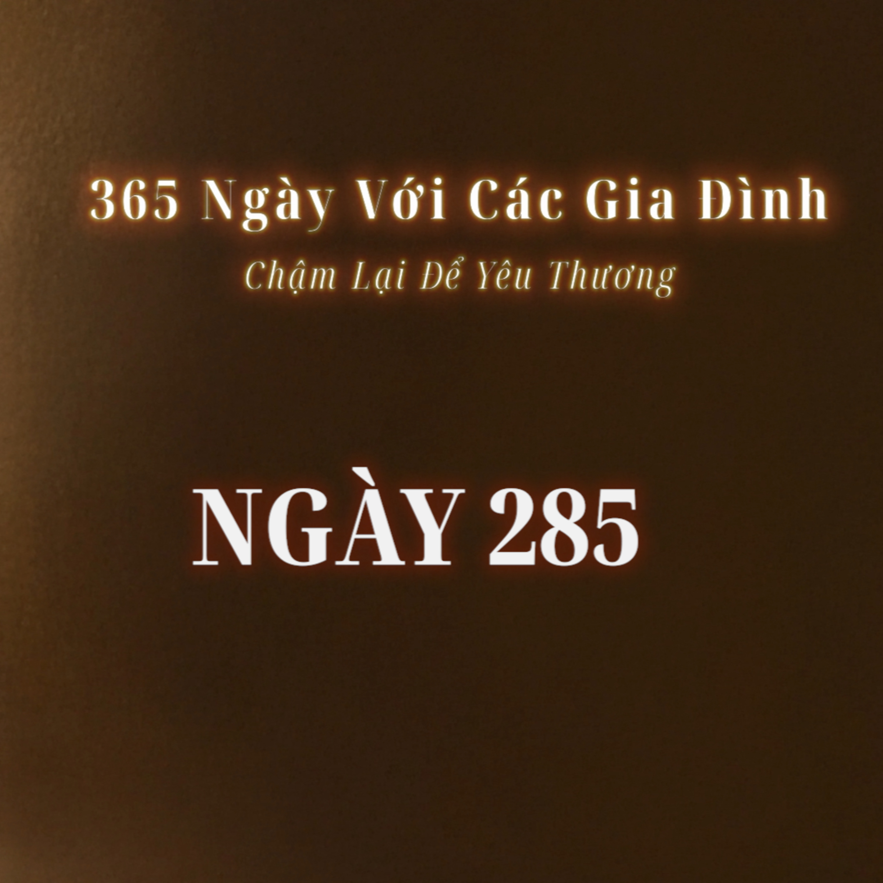 Ngày 285 | 365 NGÀY VỚI CÁC GIA ĐÌNH