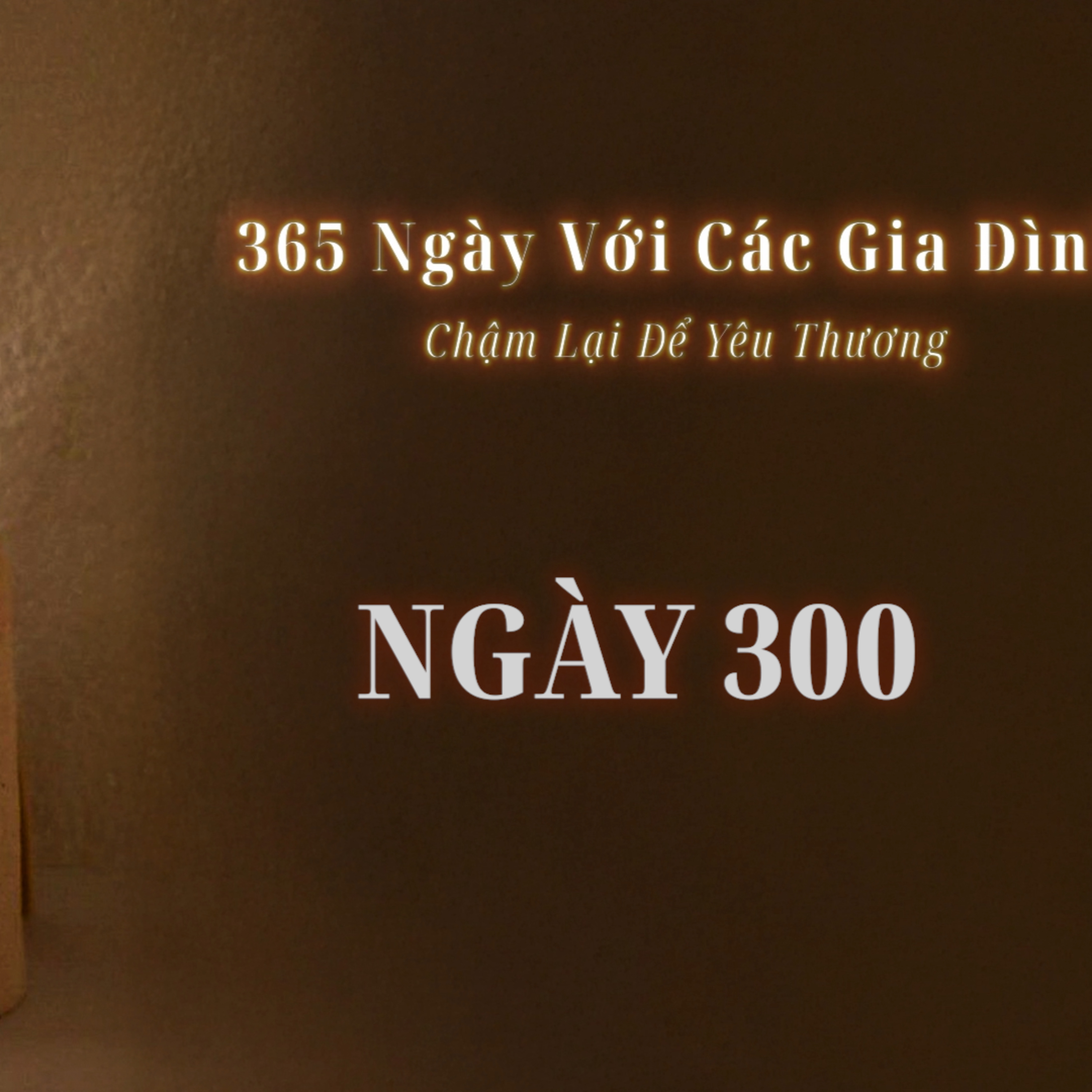 Ngày 300| 365 NGÀY VỚI CÁC GIA ĐÌNH