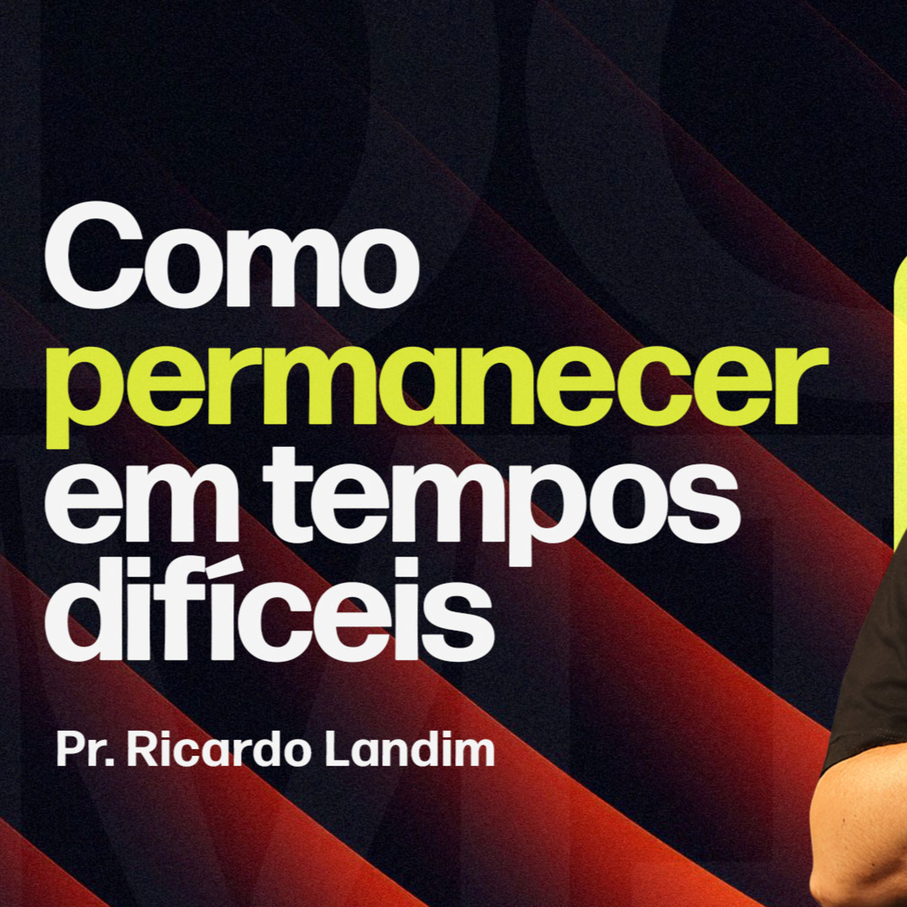 COMO PERMANECER EM TEMPOS DIFÍCEIS I RICARDO LANDIM episode artwork