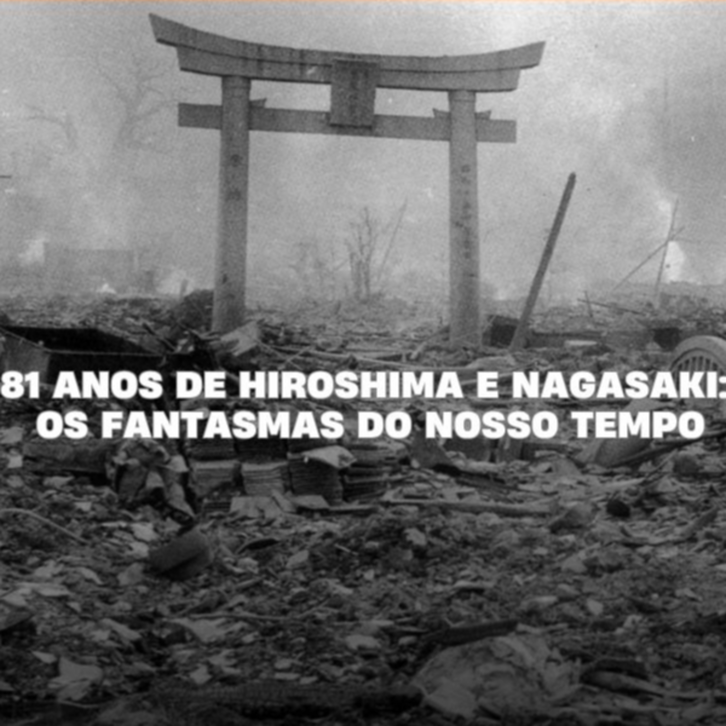 81 anos de Hiroshima e Nagasaki: os fantasmas do nosso tempo episode artwork