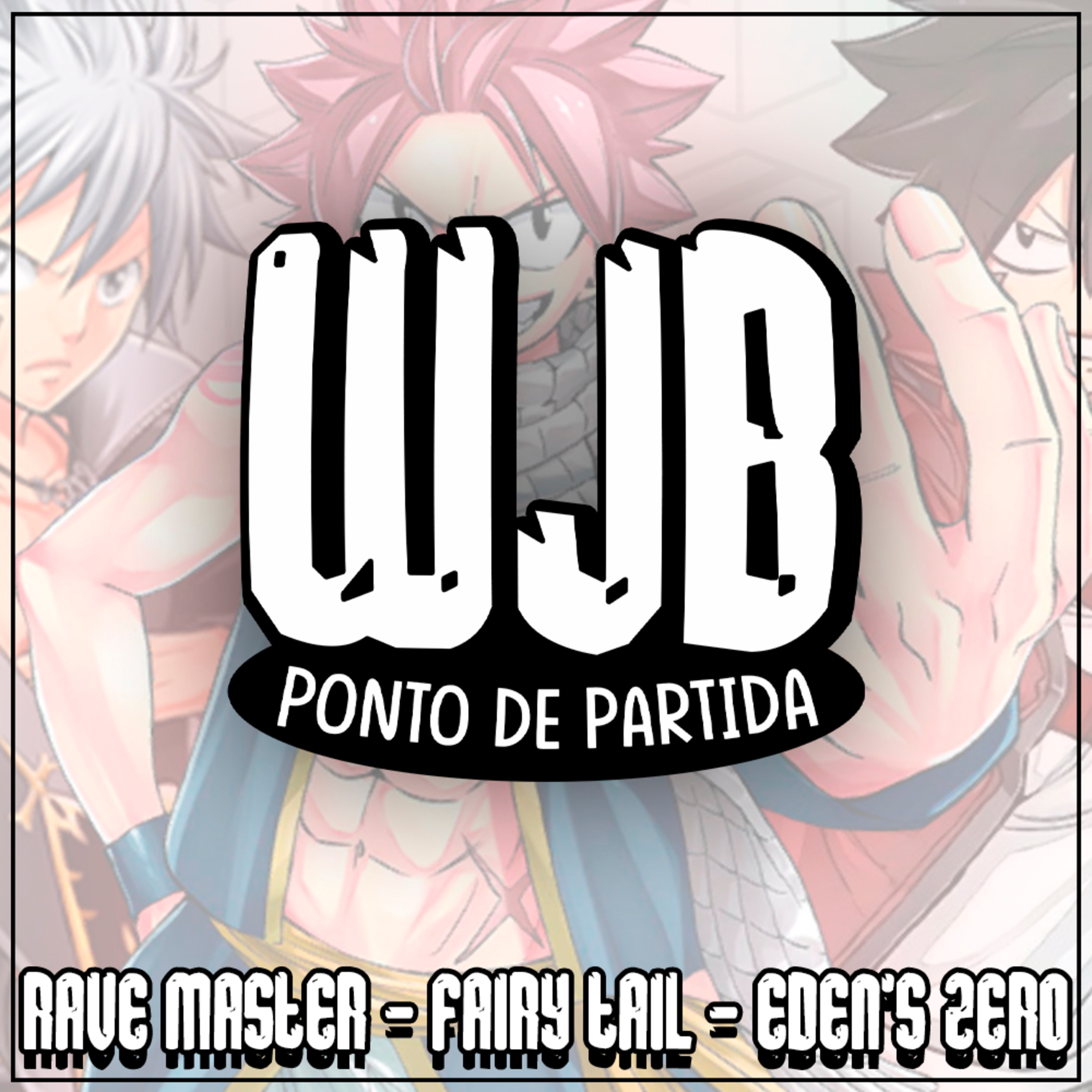 Rave Master, Fairy tail, & Edens Zero (Ft. Helena Demarchi) | Ponto de Partida episode artwork