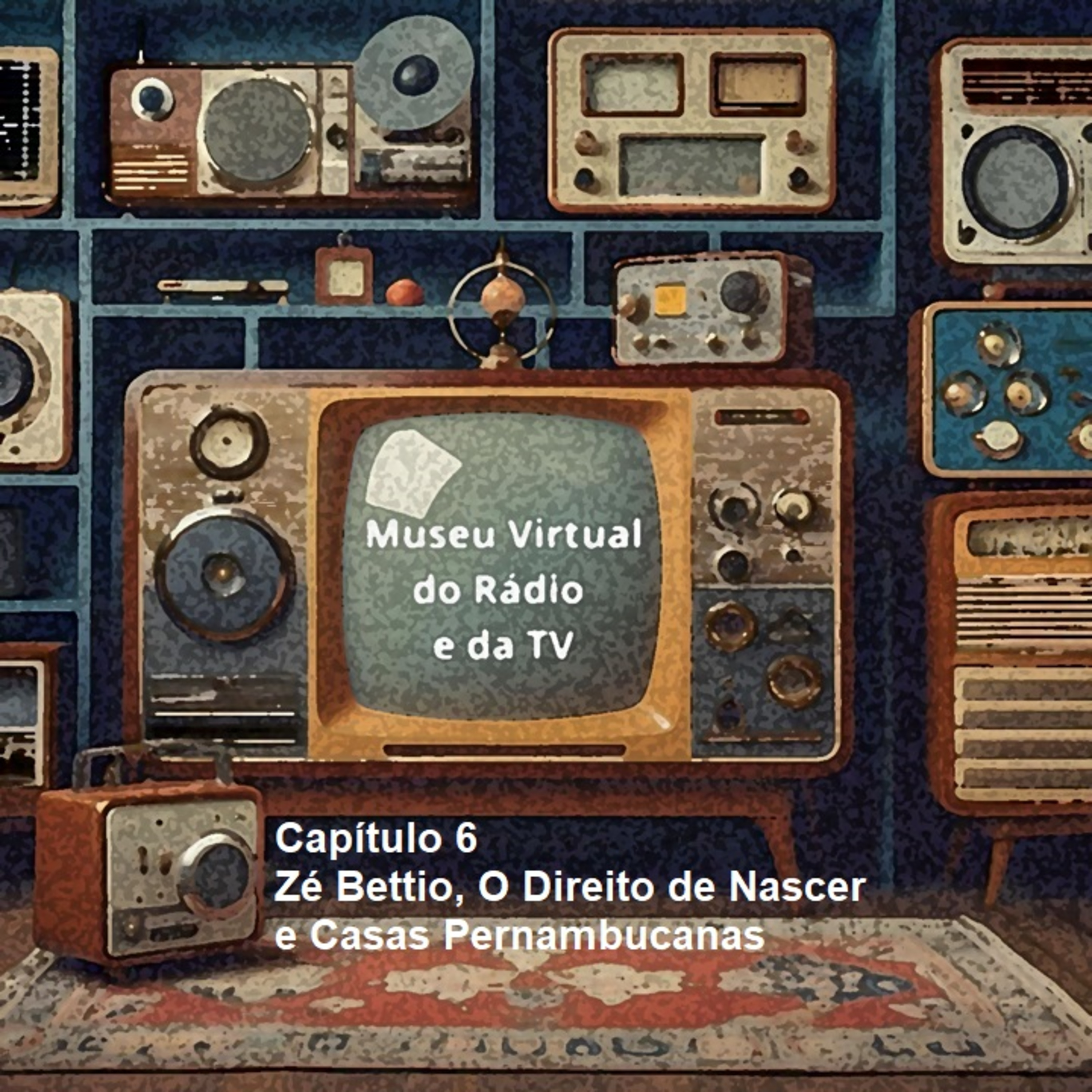 #355 Zé Bettio, O Direito de Nascer e Casas Pernambucanas no Museu Virtual do Rádio e da TV episode artwork