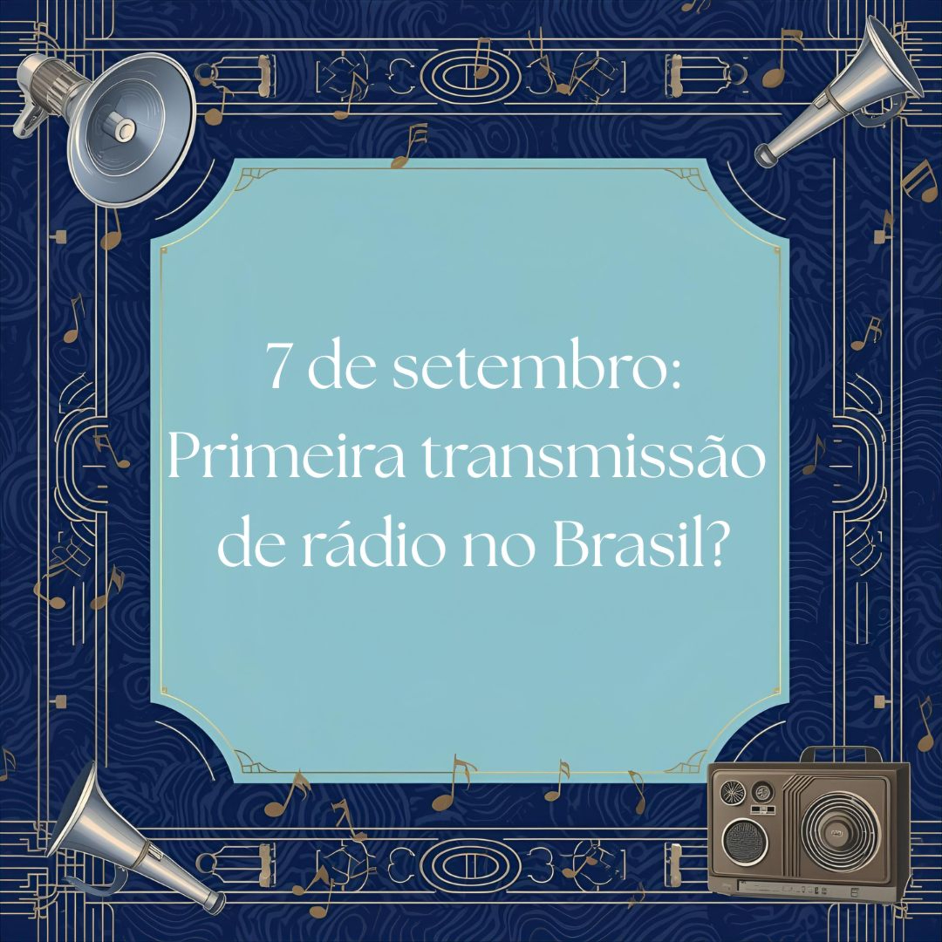 #359 7 de setembro: Primeira transmissão de rádio no Brasil? episode artwork