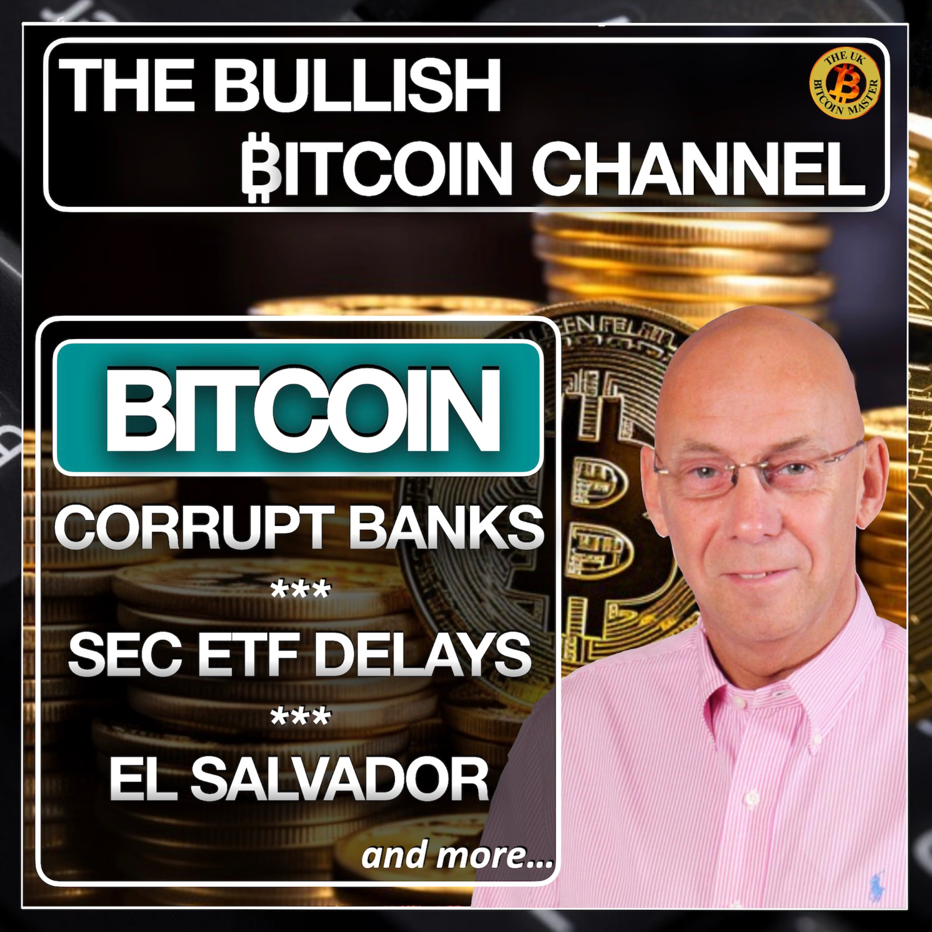 Corrupt banks - More SEC ETF delays - El Salvador and More… On The Bullish ₿itcoin Channel (Ep 558)
