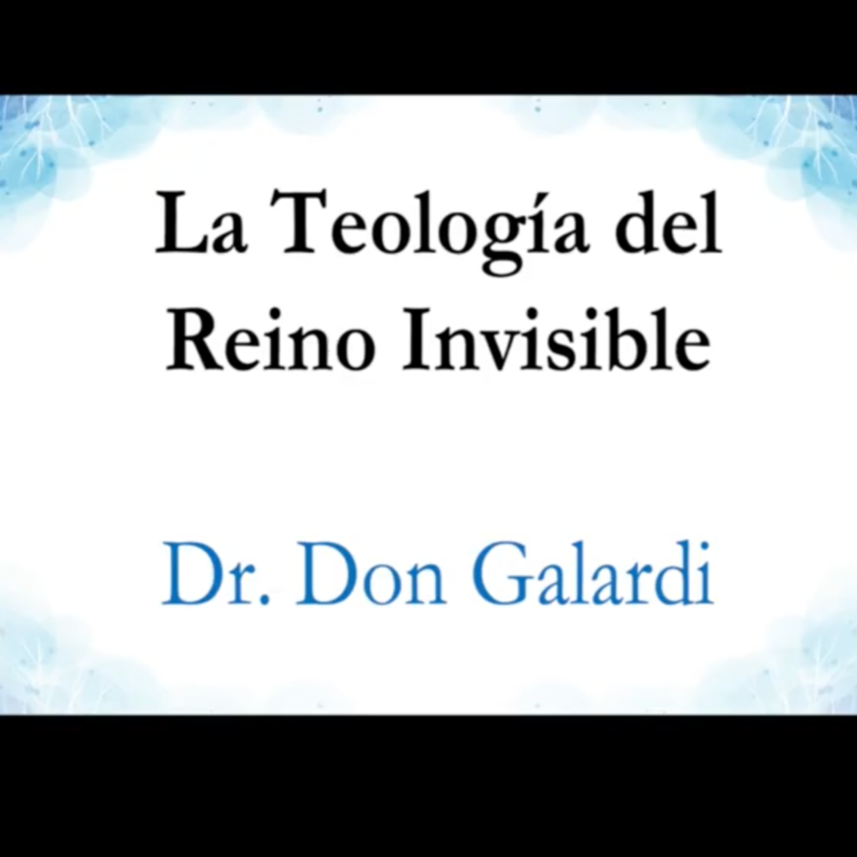 Entrevista a Dr. Don Galardi sobre la Teología del Mundo Invisible Parte 1