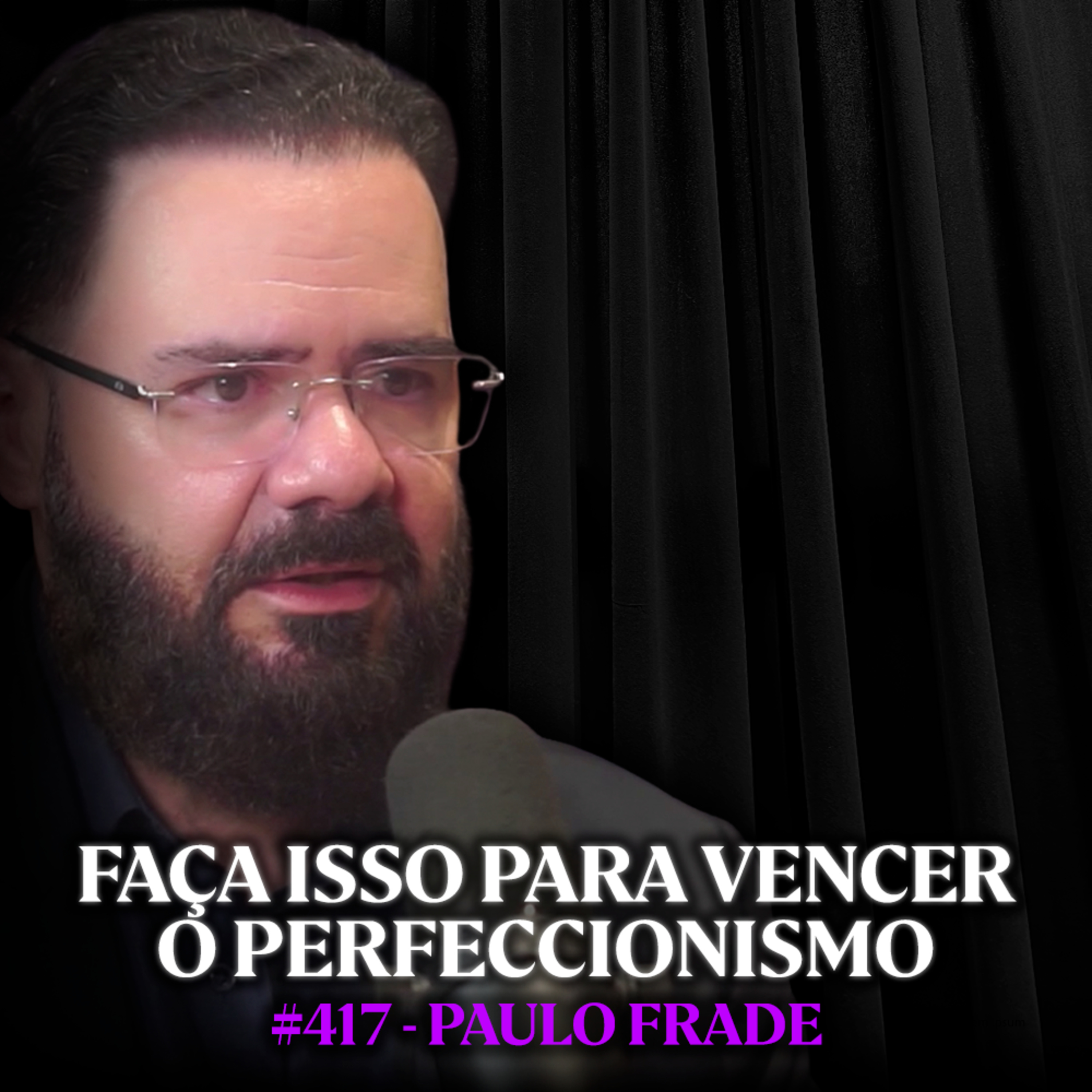 Mestre da Arte Ensina os Passos para Vencer o Perfeccionismo - Paulo Frade | Lutz Podcast #417 Mestre da Arte Ensina os Passos para Vencer o Perfeccionismo - Paulo Frade | Lutz Podcast #417