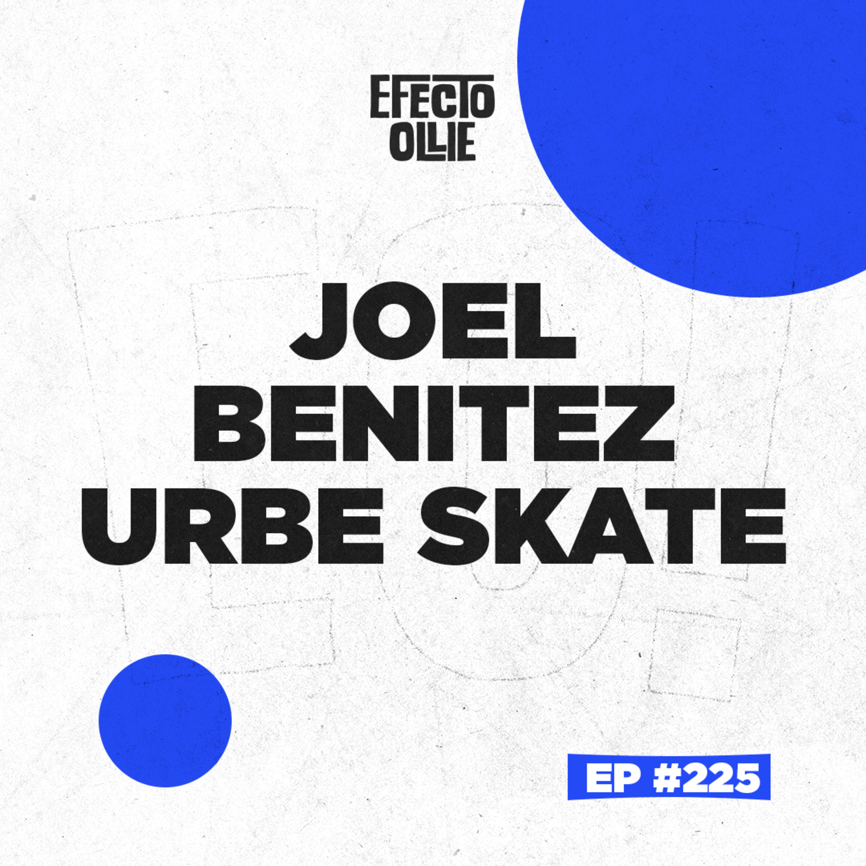 LA HISTORIA DE URBE SKATE CON JOEL BENÍTEZ: EL RENACER EN PAPEL X EFECTO OLLIE EP #225 episode artwork