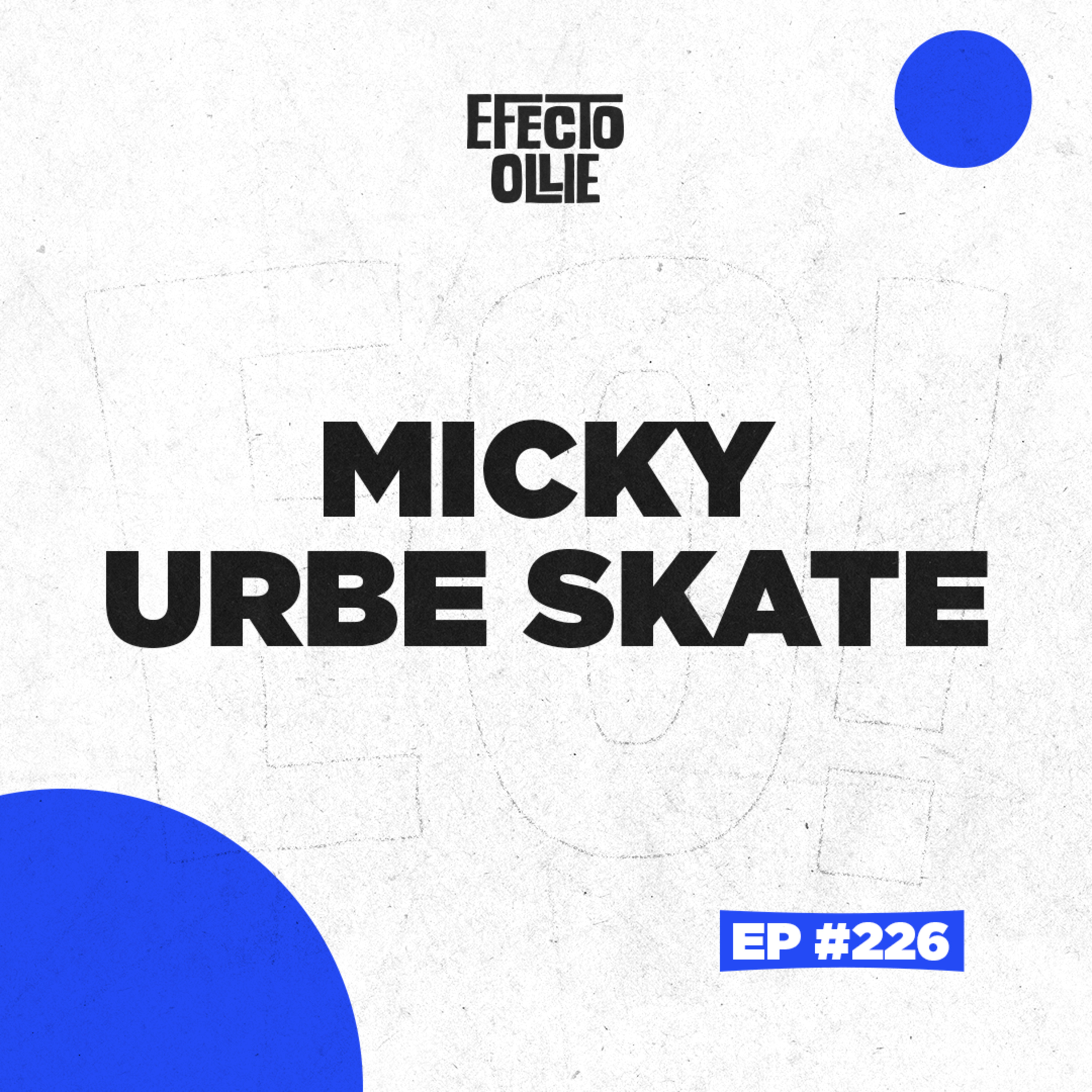 MÁS DE 20 AÑOS CAPTURANDO LA CALLE / EL ORIGEN DE URBESKATE/ MIGUEL ÁNGEL X EFECTO OLLIE EP 226 episode artwork