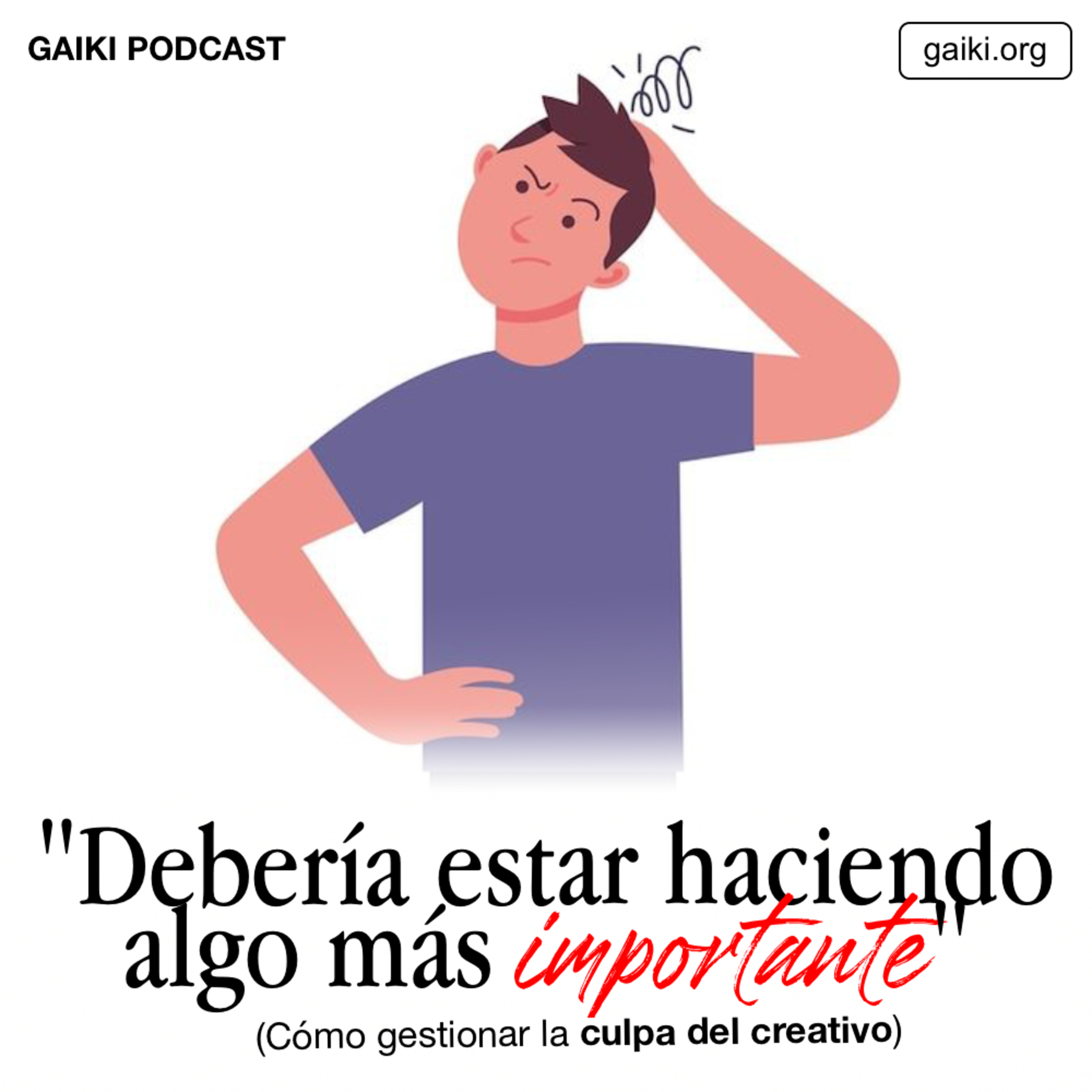 "Debería estar haciendo algo más importante" (Cómo gestionar la culpa del creativo) episode artwork
