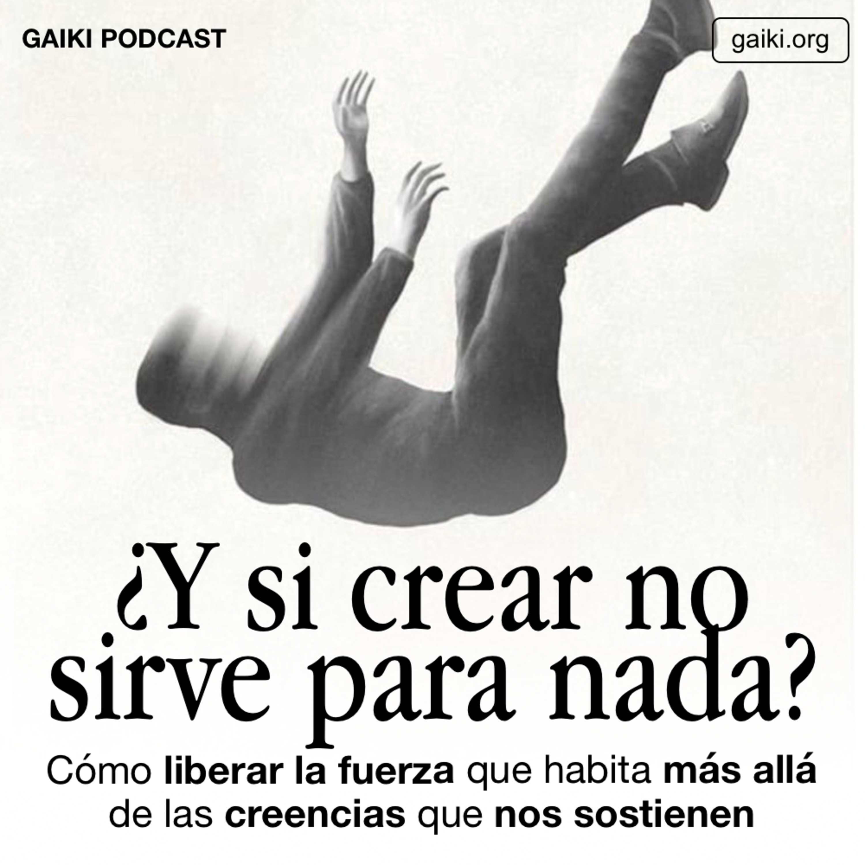 ¿Y si crear no sirve para nada? (Cómo liberar la fuerza que habita más allá de las creencias que nos sostienen)