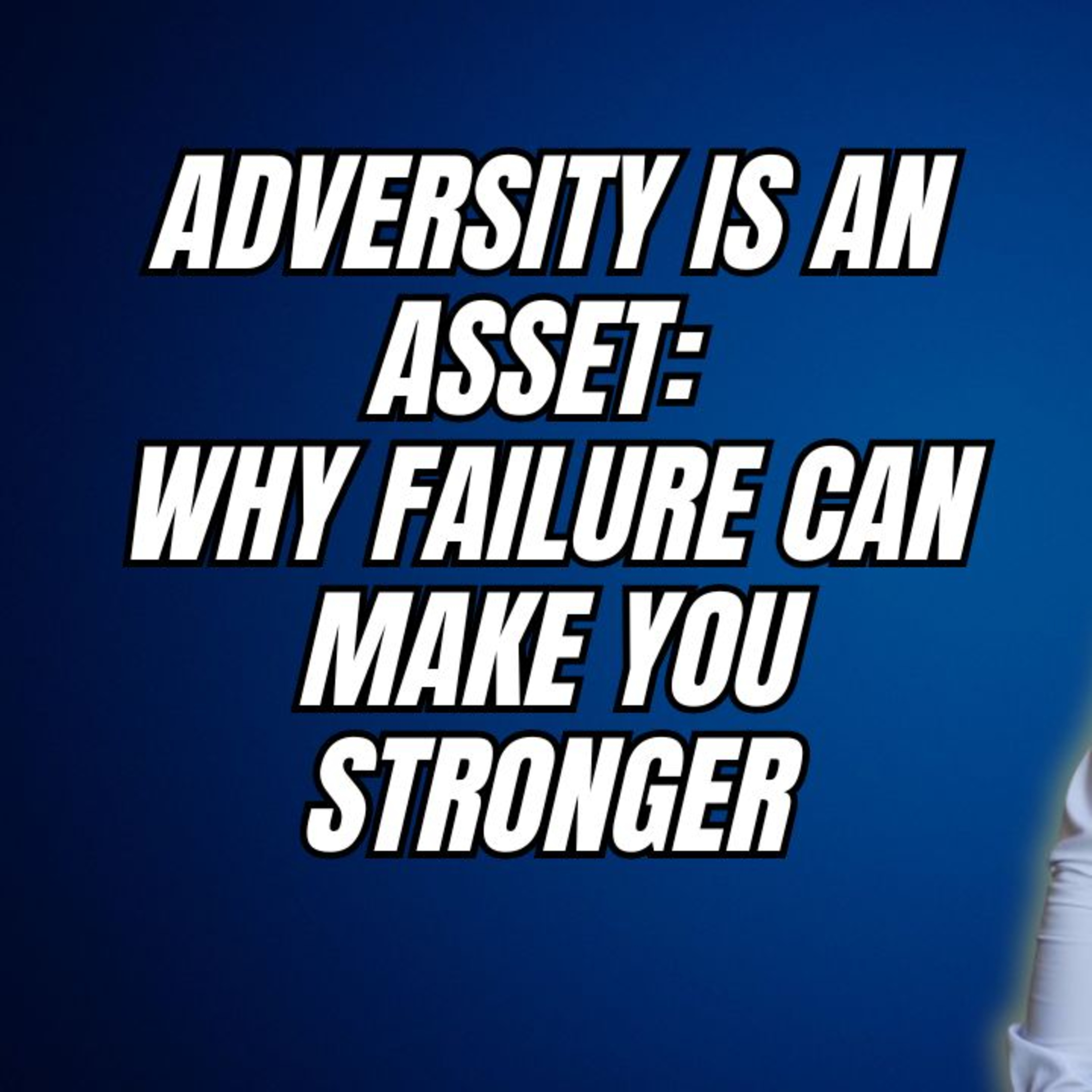 Adversity Is an Asset: Why Failure Can Make You Stronger episode artwork