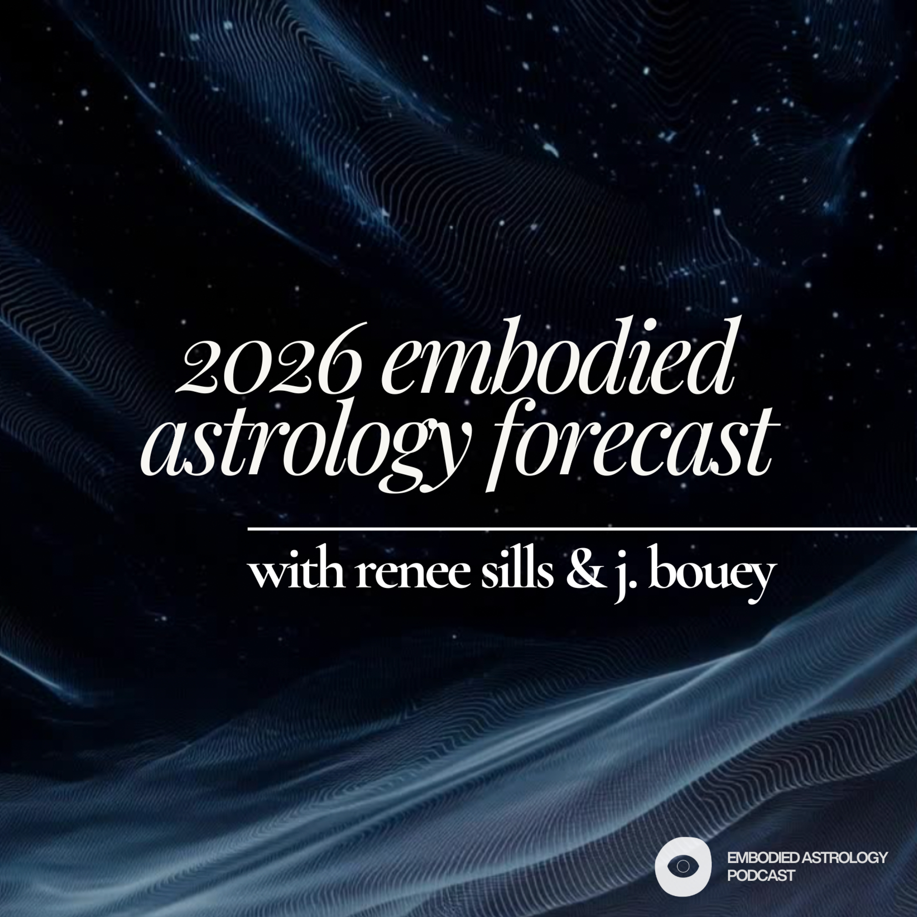 2026 Embodied Astrology Forecast w/ Renee Sills & J. Bouey