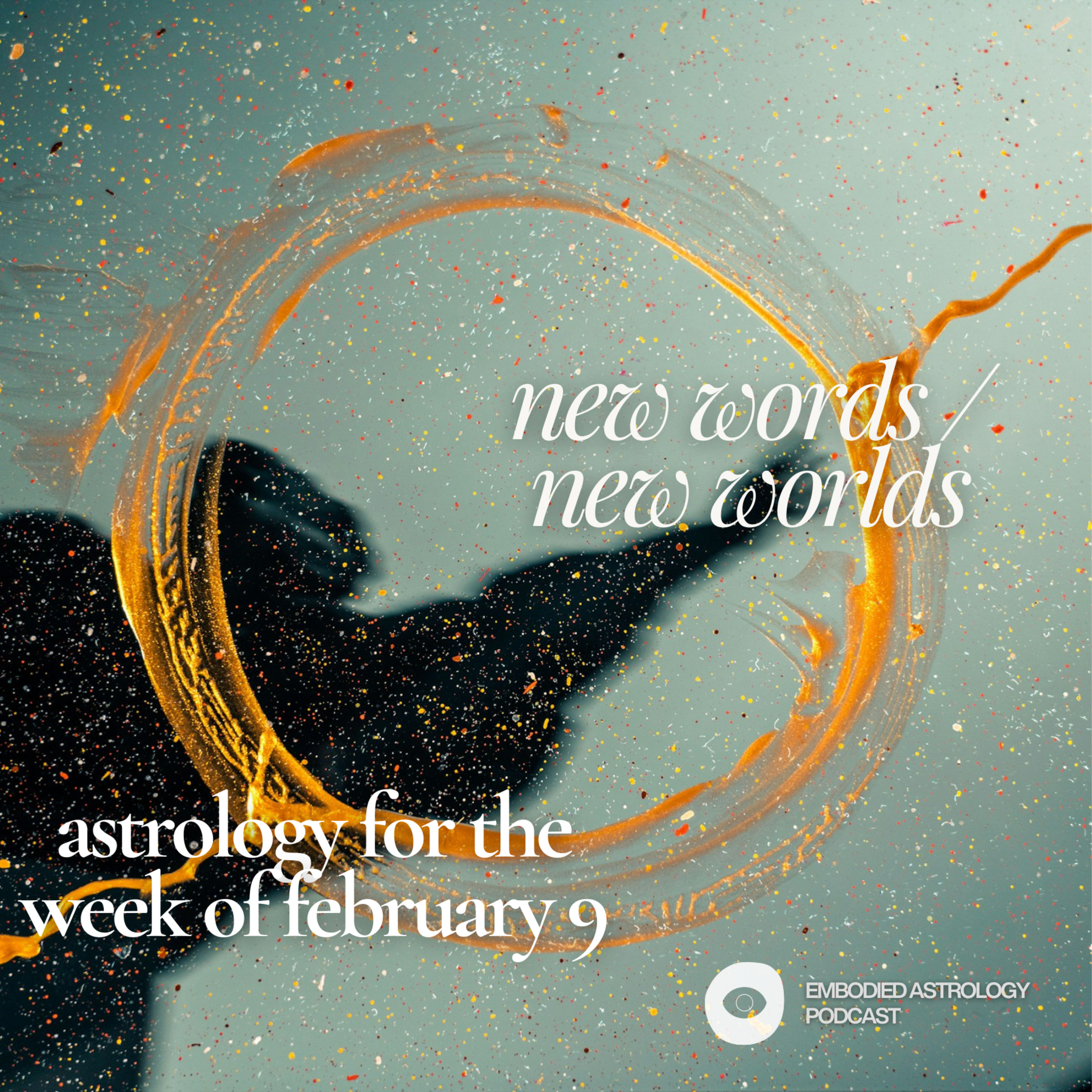 New Words, New Worlds: Astrology for the Week of Feb 9, 2026